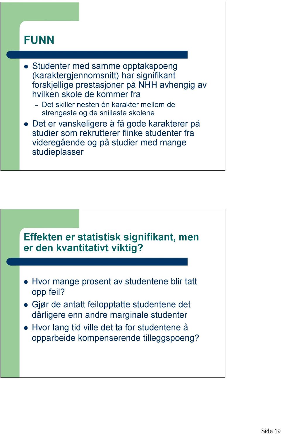 og på studier med mange studieplasser Effekten er statistisk signifikant, men er den kvantitativt viktig? Hvor mange prosent av studentene blir tatt opp feil?