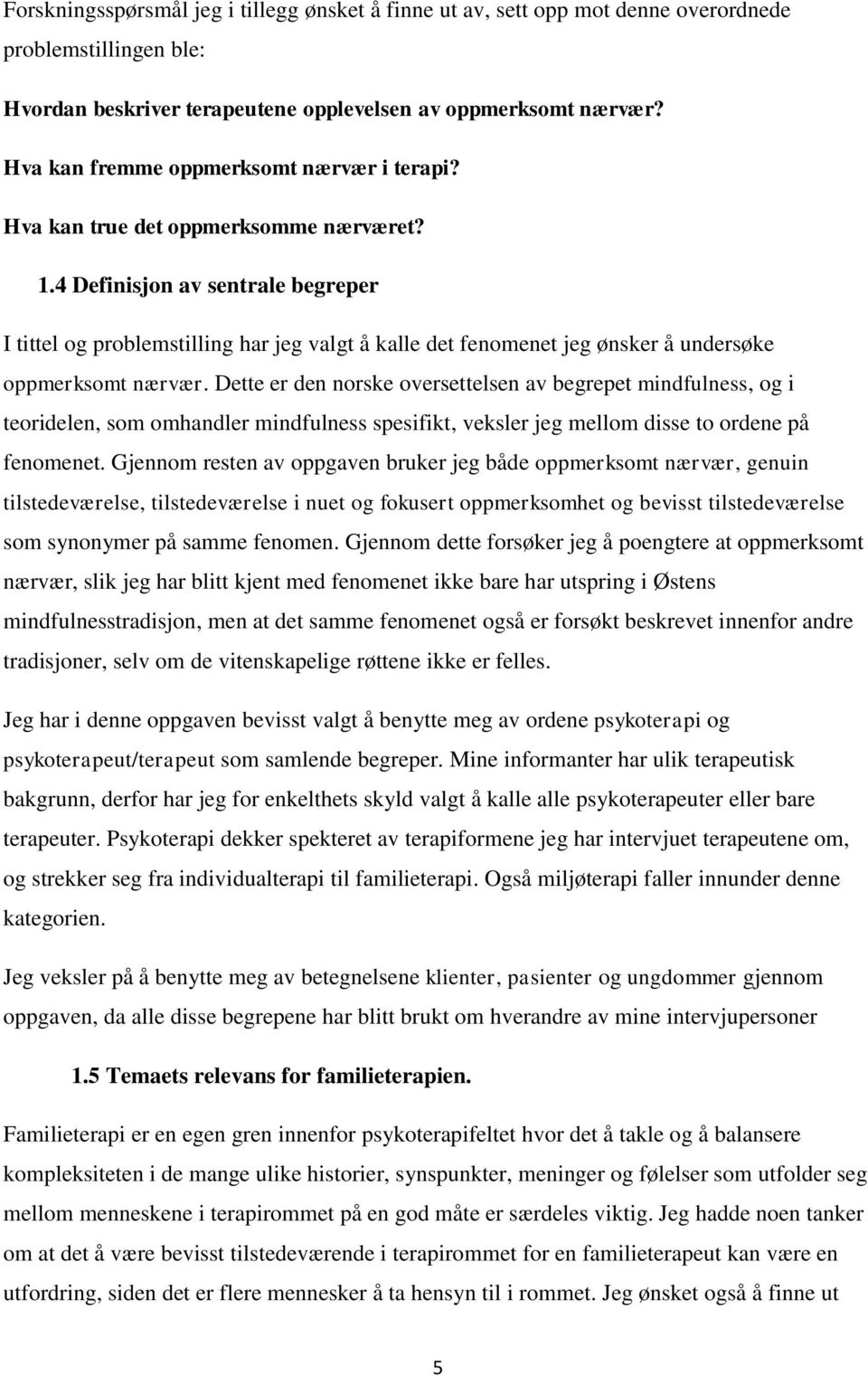 4 Definisjon av sentrale begreper I tittel og problemstilling har jeg valgt å kalle det fenomenet jeg ønsker å undersøke oppmerksomt nærvær.