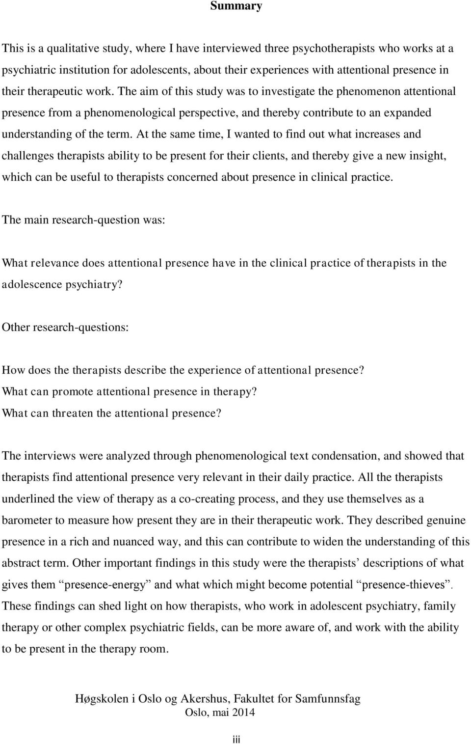 At the same time, I wanted to find out what increases and challenges therapists ability to be present for their clients, and thereby give a new insight, which can be useful to therapists concerned