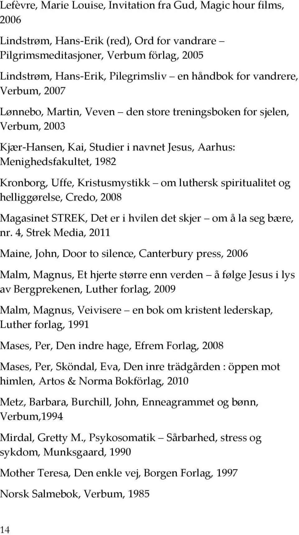 Kristusmystikk om luthersk spiritualitet og helliggørelse, Credo, 2008 Magasinet STREK, Det er i hvilen det skjer om å la seg bære, nr.