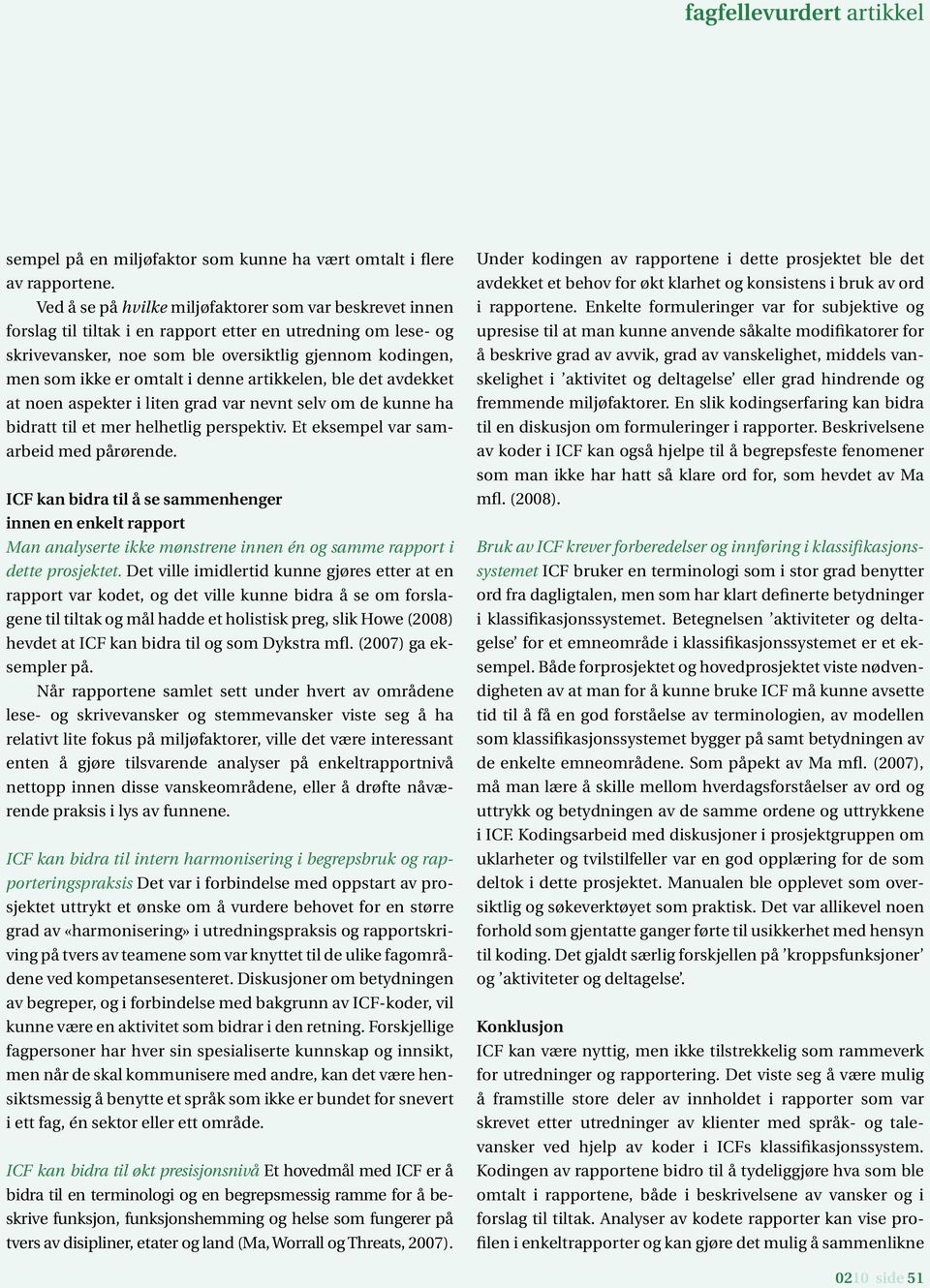 i denne artikkelen, ble det avdekket at noen aspekter i liten grad var nevnt selv om de kunne ha bidratt til et mer helhetlig perspektiv. Et eksempel var samarbeid med pårørende.