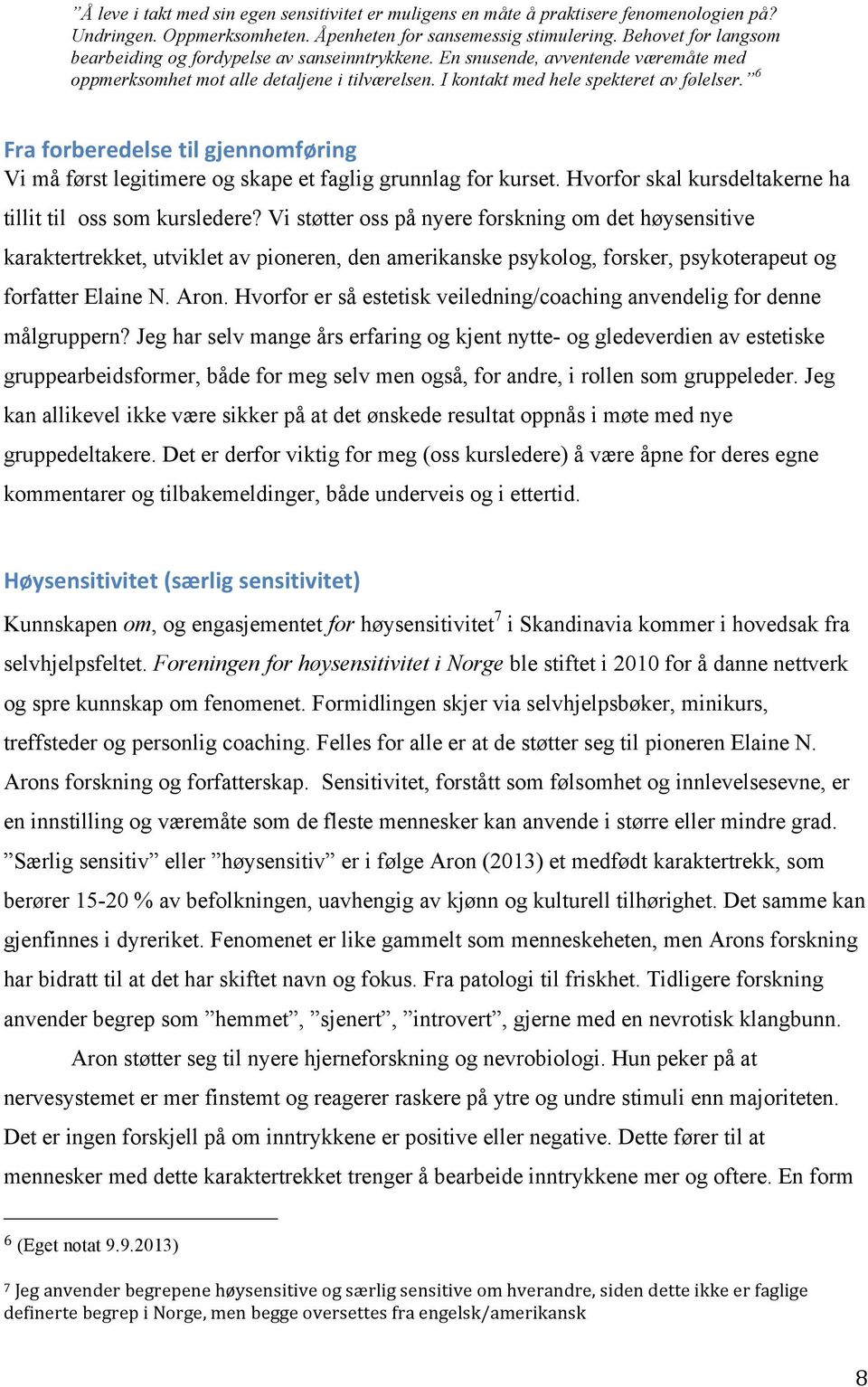 6 Fra forberedelse til gjennomføring Vi må først legitimere og skape et faglig grunnlag for kurset. Hvorfor skal kursdeltakerne ha tillit til oss som kursledere?