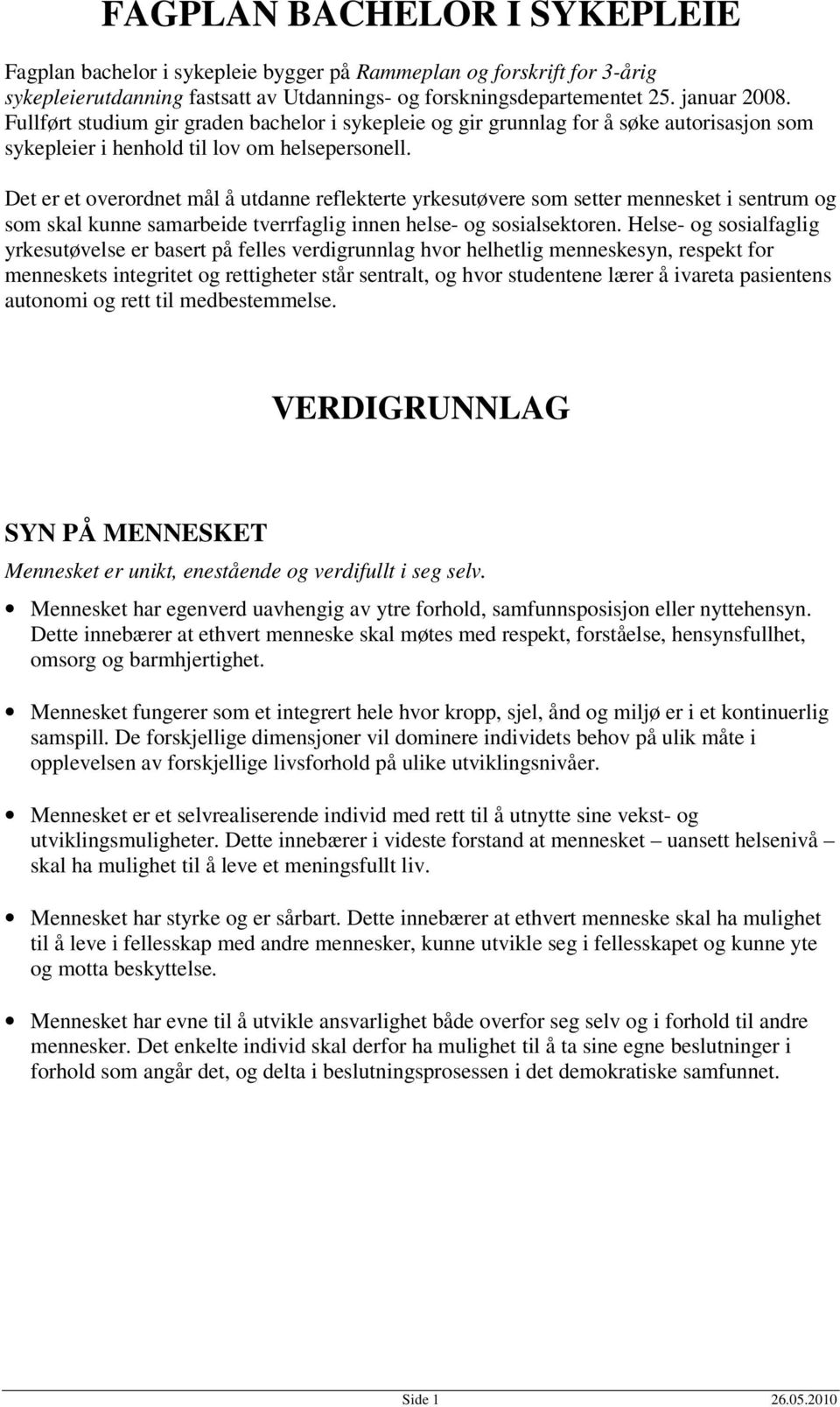 Det er et overordnet mål å utdanne reflekterte yrkesutøvere som setter mennesket i sentrum og som skal kunne samarbeide tverrfaglig innen helse- og sosialsektoren.