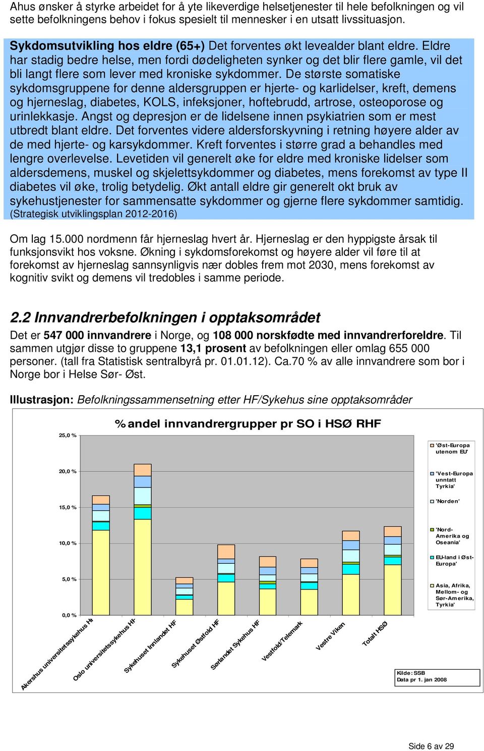 Eldre har stadig bedre helse, men fordi dødeligheten synker og det blir flere gamle, vil det bli langt flere som lever med kroniske sykdommer.