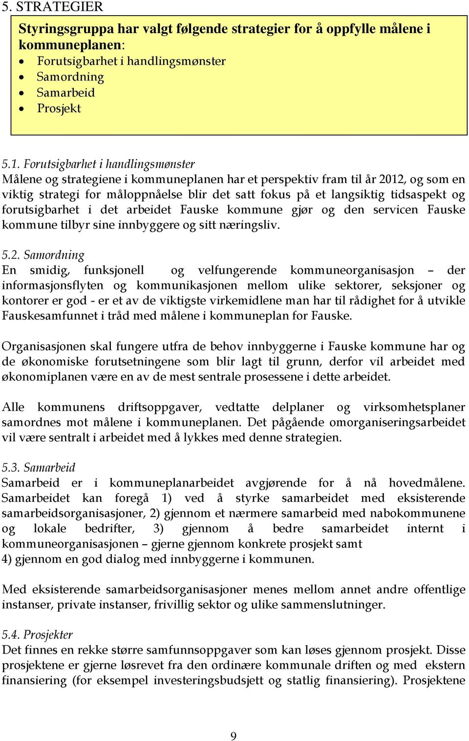 og forutsigbarhet i det arbeidet Fauske kommune gjør og den servicen Fauske kommune tilbyr sine innbyggere og sitt næringsliv. 5.2.