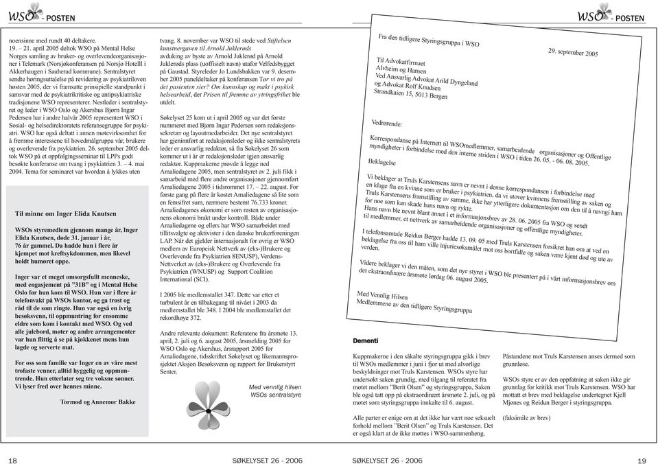 Sentralstyret sendte høringsuttalelse på revidering av psykiatriloven høsten 2005, der vi framsatte prinsipielle standpunkt i samsvar med de psykiatrikritiske og antipsykiatriske tradisjonene WSO