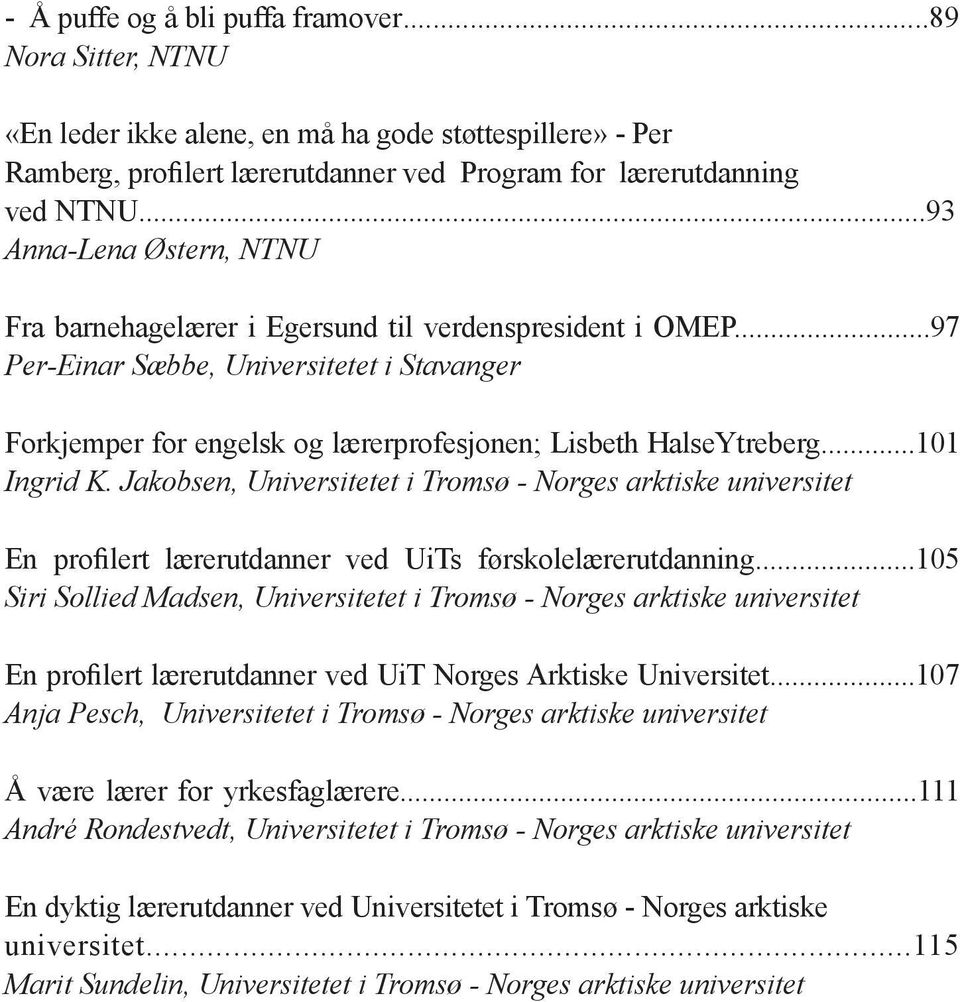 ..101 Ingrid K. Jakobsen, Universitetet i Tromsø - Norges arktiske universitet En profilert lærerutdanner ved UiTs førskolelærerutdanning.