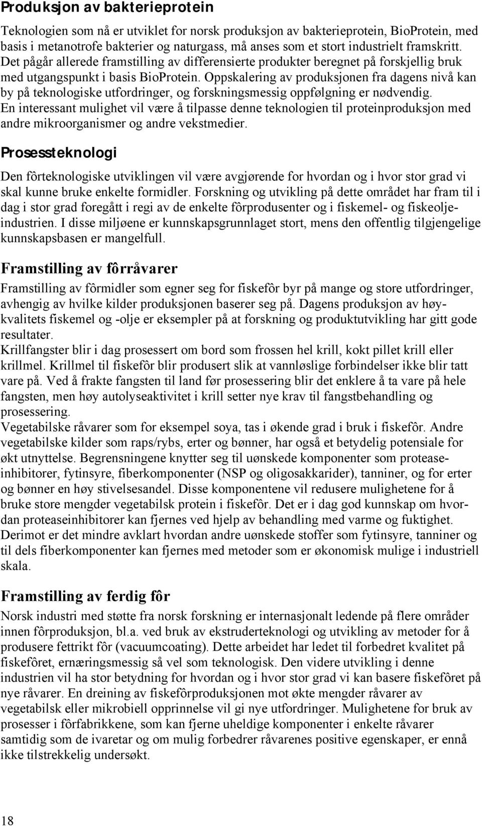 Oppskalering av produksjonen fra dagens nivå kan by på teknologiske utfordringer, og forskningsmessig oppfølgning er nødvendig.