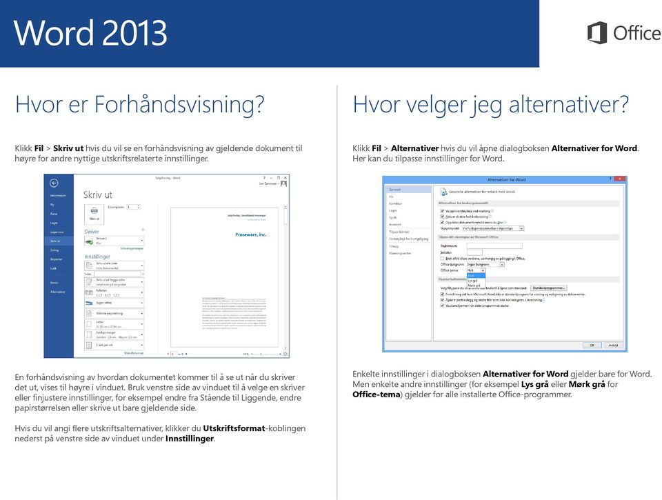 En forhåndsvisning av hvordan dokumentet kommer til å se ut når du skriver det ut, vises til høyre i vinduet.