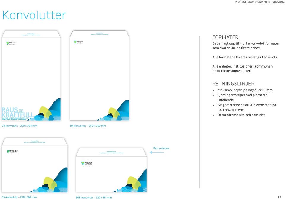 retningslinjer» Maksimal høyde på logofil er 10 mm» Fjerdinger/striper skal plasseres utfallende» Slagord/kretser skal kun være med på C4-konvoluttene.