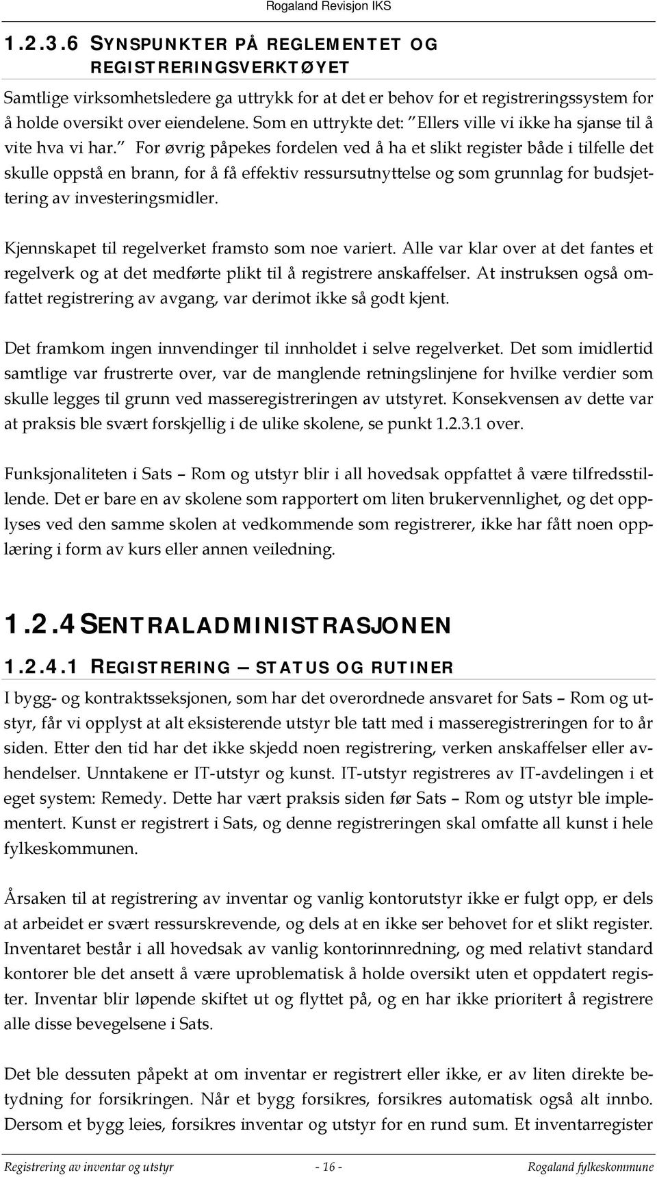 For øvrig påpekes fordelen ved å ha et slikt register både i tilfelle det skulle oppstå en brann, for å få effektiv ressursutnyttelse og som grunnlag for budsjettering av investeringsmidler.