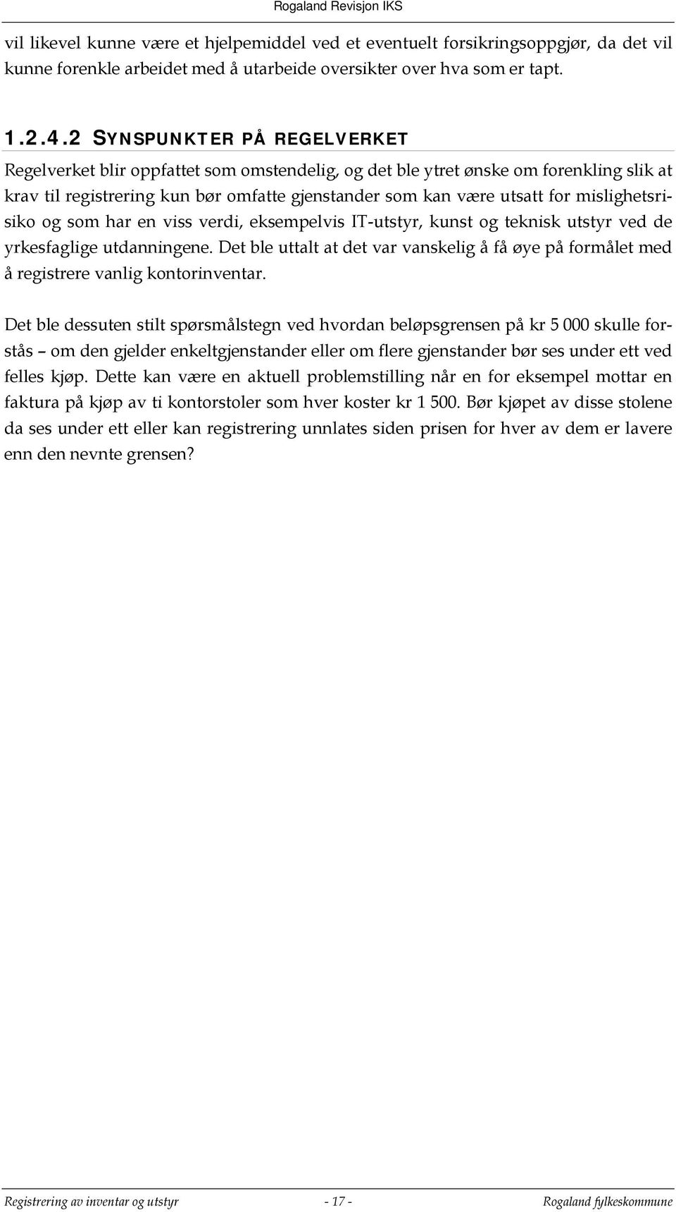 mislighetsrisiko og som har en viss verdi, eksempelvis IT-utstyr, kunst og teknisk utstyr ved de yrkesfaglige utdanningene.