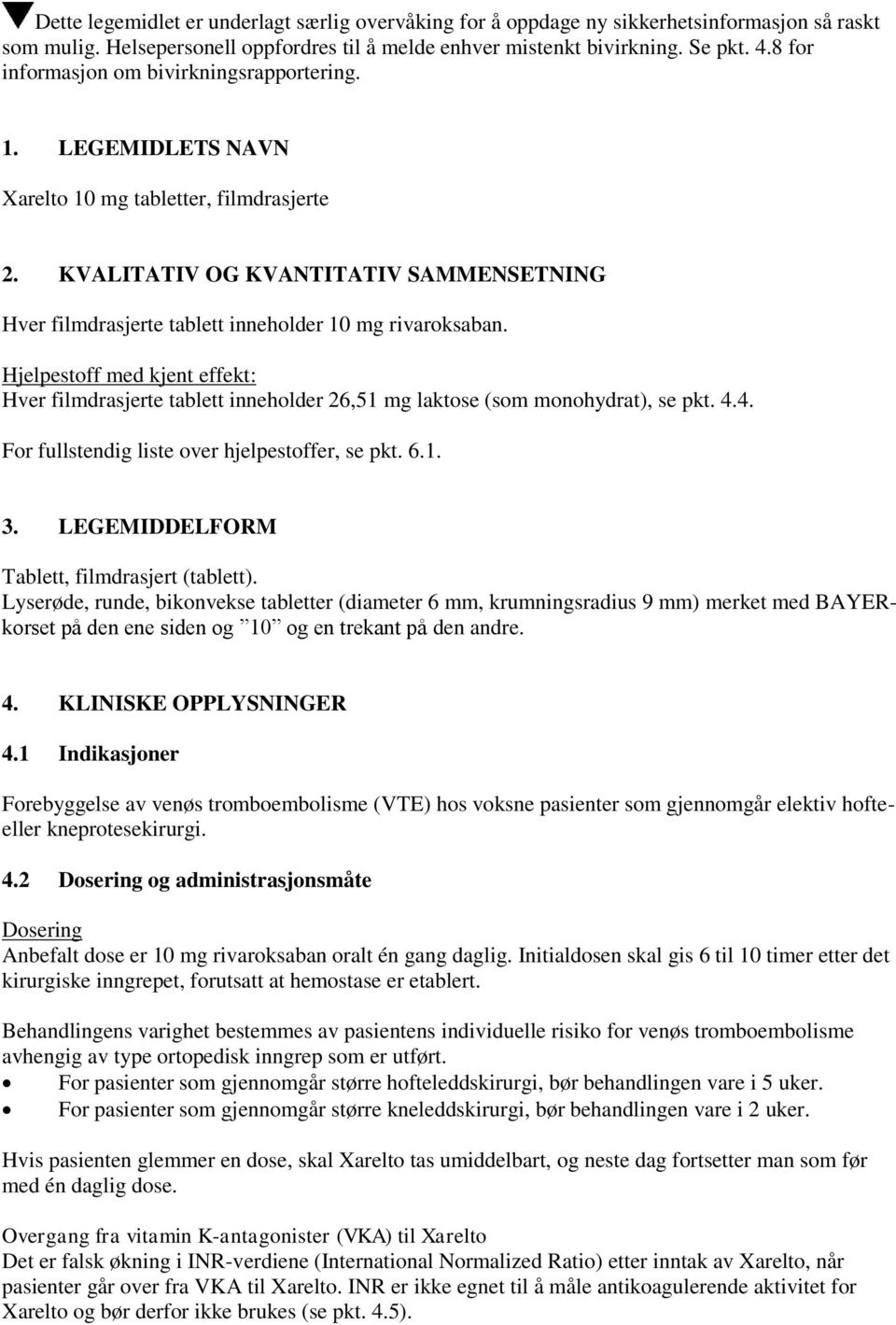 KVALITATIV OG KVANTITATIV SAMMENSETNING Hver filmdrasjerte tablett inneholder 10 mg rivaroksaban.