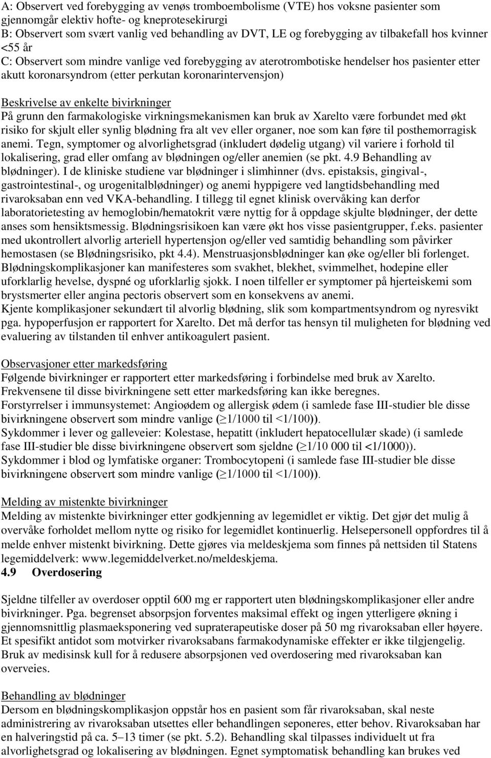 koronarintervensjon) Beskrivelse av enkelte bivirkninger På grunn den farmakologiske virkningsmekanismen kan bruk av Xarelto være forbundet med økt risiko for skjult eller synlig blødning fra alt vev