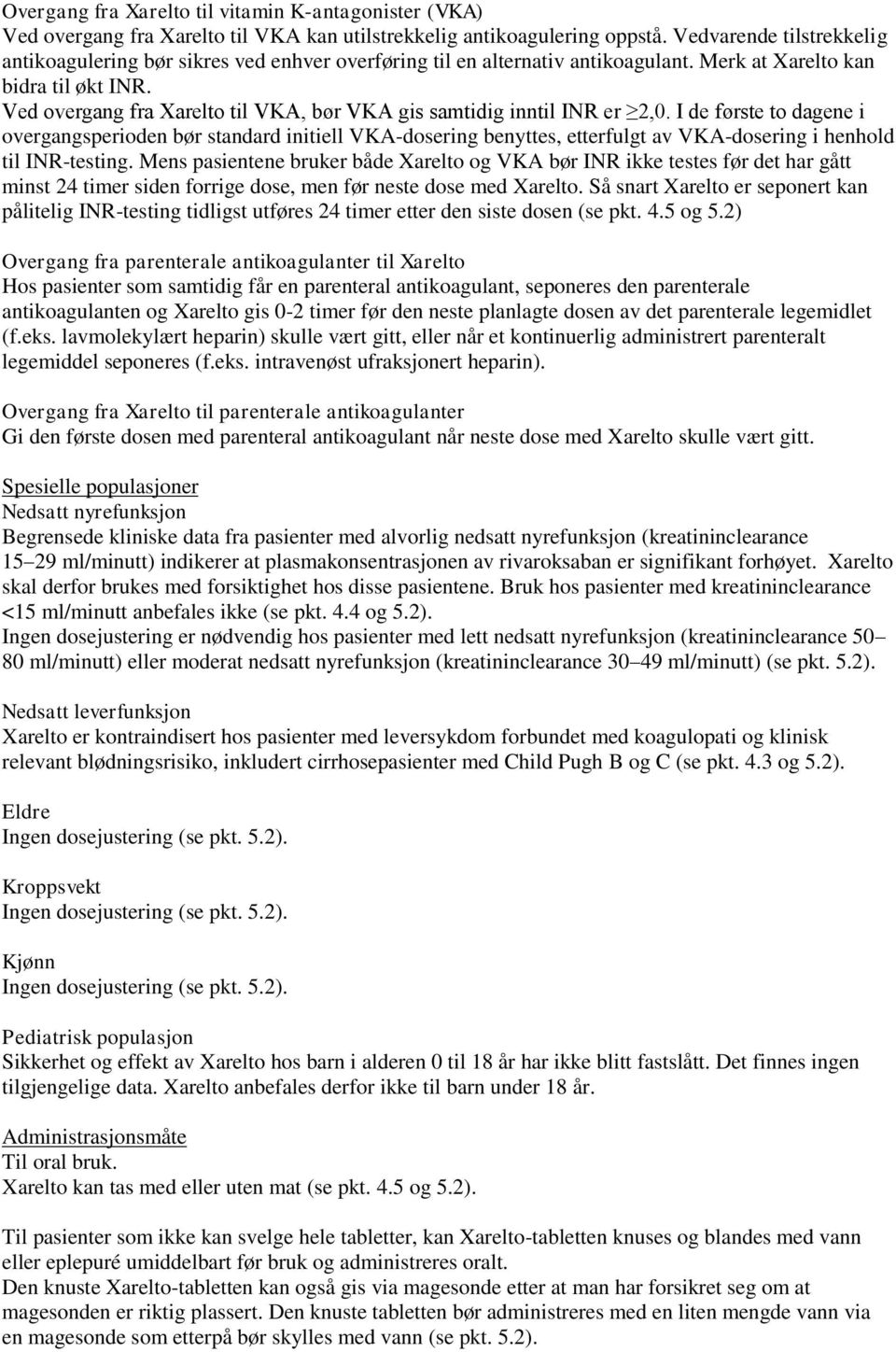 Ved overgang fra Xarelto til VKA, bør VKA gis samtidig inntil INR er 2,0.