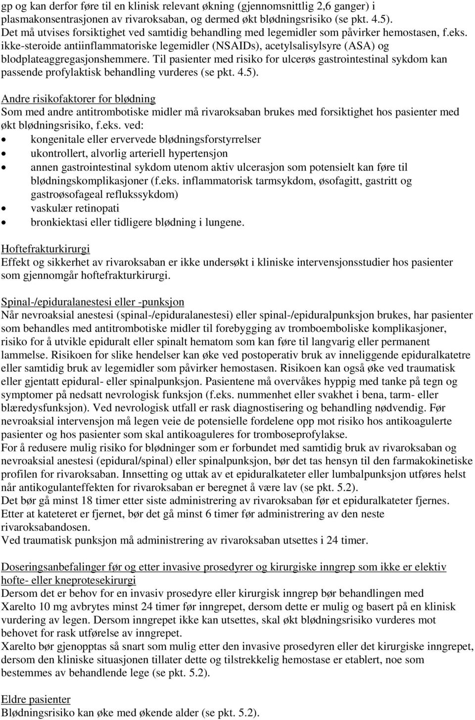 ikke-steroide antiinflammatoriske legemidler (NSAIDs), acetylsalisylsyre (ASA) og blodplateaggregasjonshemmere.