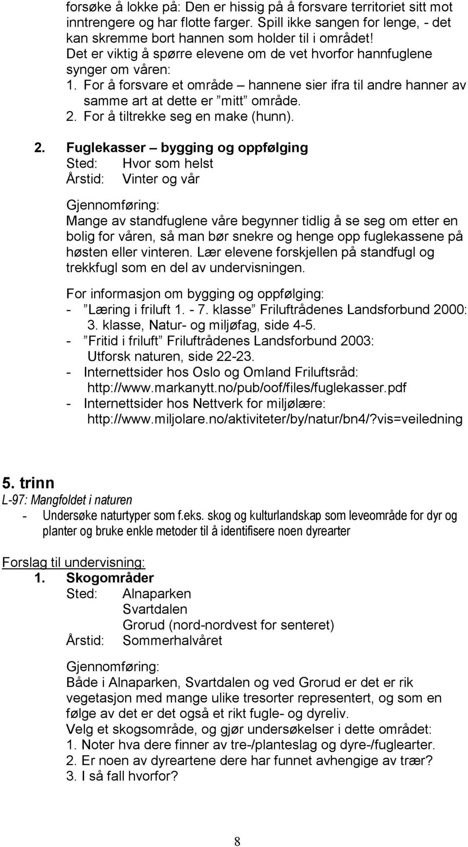 For å tiltrekke seg en make (hunn). 2.