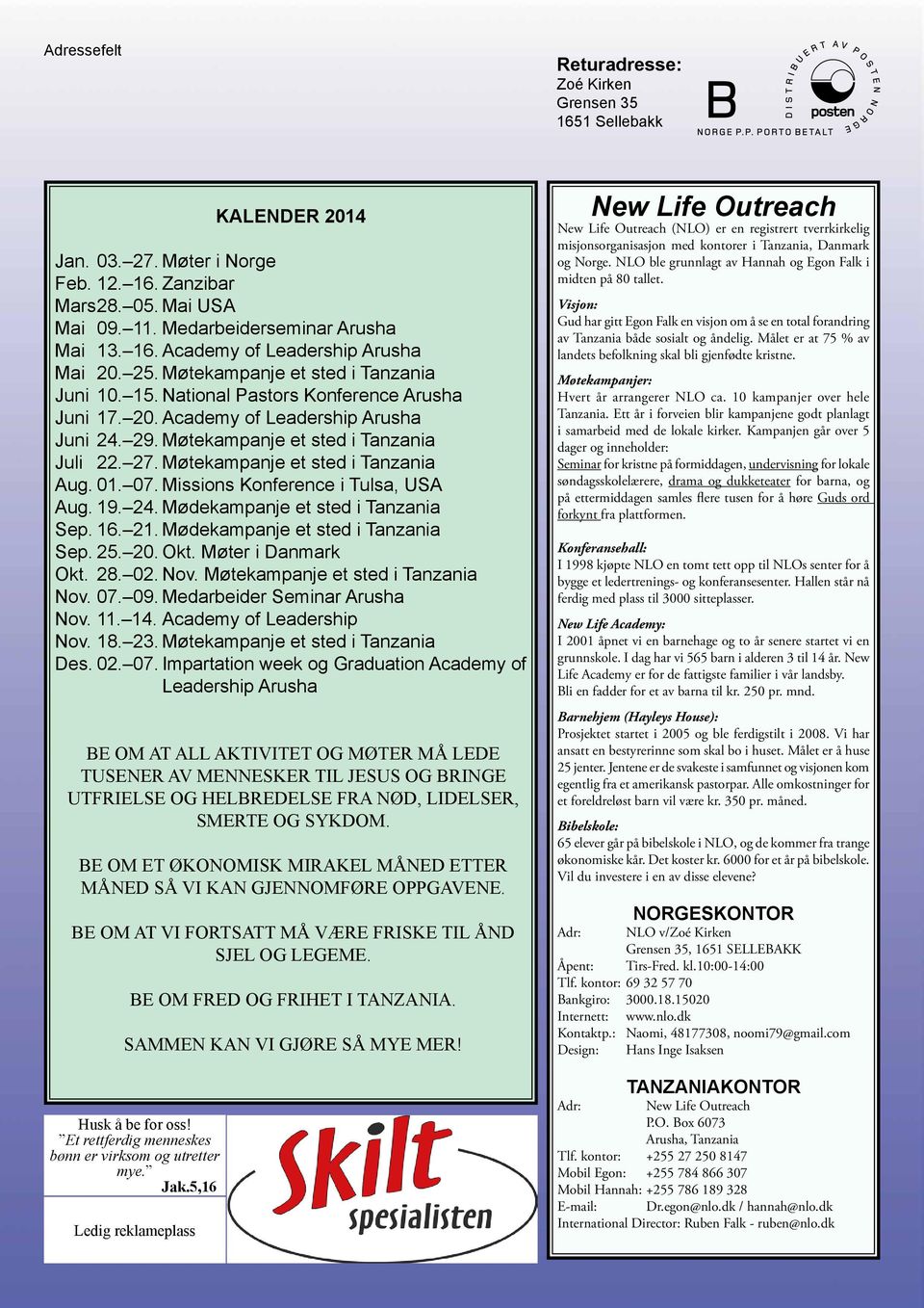 National Pastors Konference Arusha Juni 17. 20. Academy of Leadership Arusha Juni 24. 29. Møtekampanje et sted i Tanzania Juli 22. 27. Møtekampanje et sted i Tanzania Aug. 01. 07.