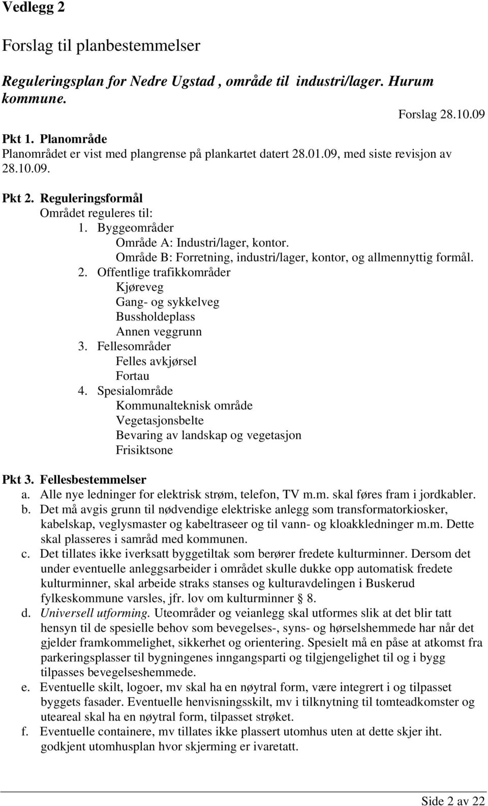 Byggeområder Område A: Industri/lager, kontor. Område B: Forretning, industri/lager, kontor, og allmennyttig formål. 2.