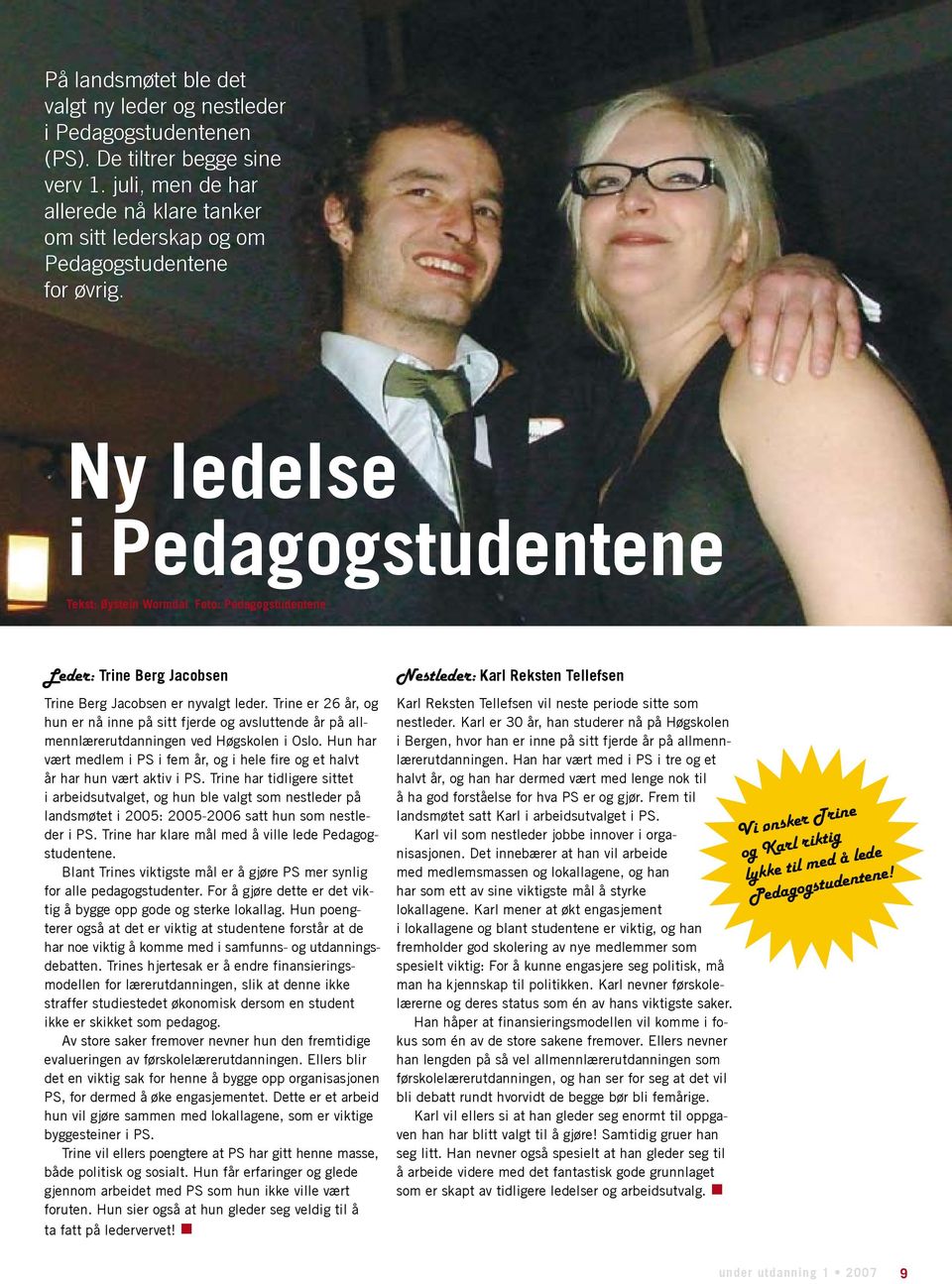 Ny ledelse i Pedagogstudentene Tekst: Øystein Wormdal Foto: Pedagogstudentene Leder: Trine Berg Jacobsen Trine Berg Jacobsen er nyvalgt leder.