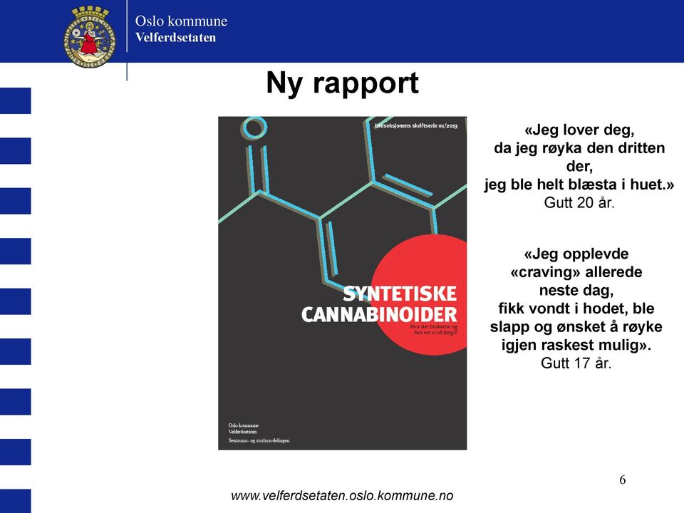 «Jeg opplevde «craving» allerede neste dag, fikk vondt i