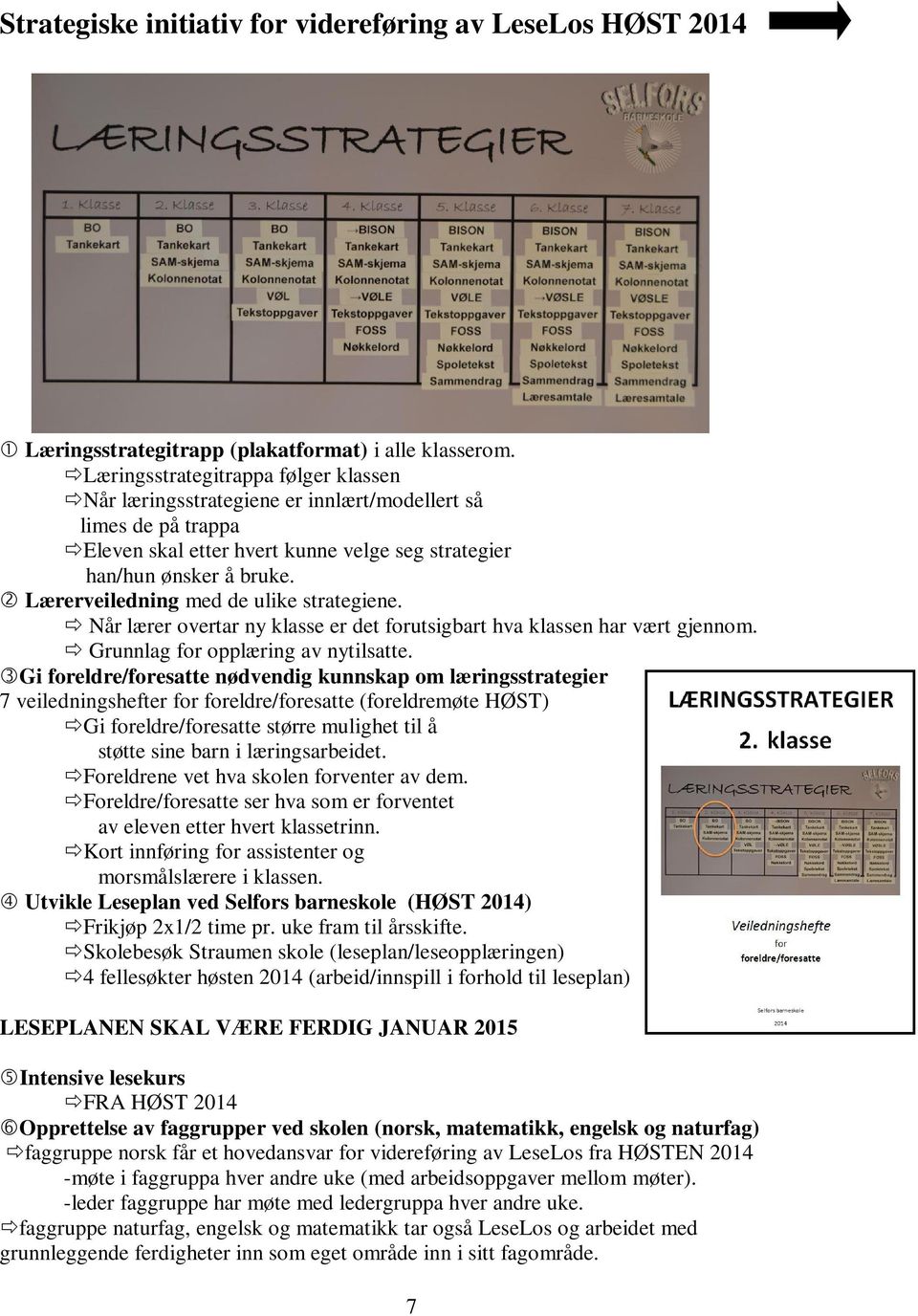 2 Lærerveiledning med de ulike strategiene. Når lærer overtar ny klasse er det forutsigbart hva klassen har vært gjennom. Grunnlag for opplæring av nytilsatte.