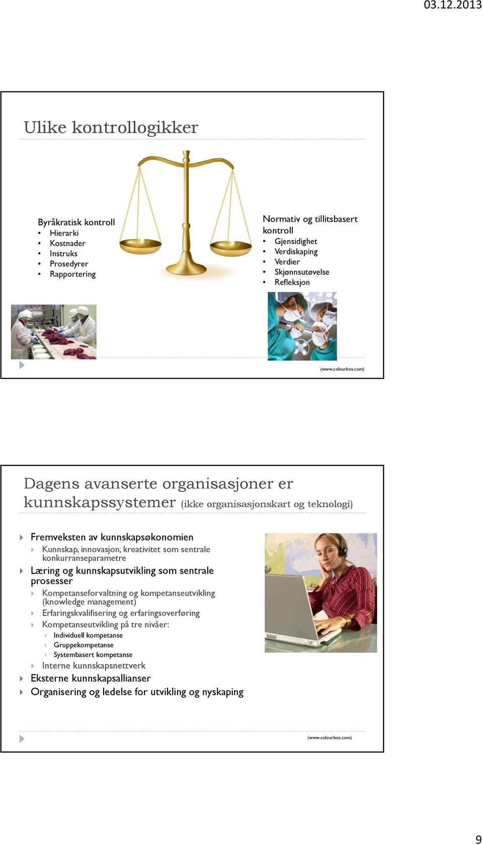 konkurranseparametre Læring og kunnskapsutvikling som sentrale prosesser Kompetanseforvaltning og kompetanseutvikling (knowledge management) Erfaringskvalifisering og erfaringsoverføring