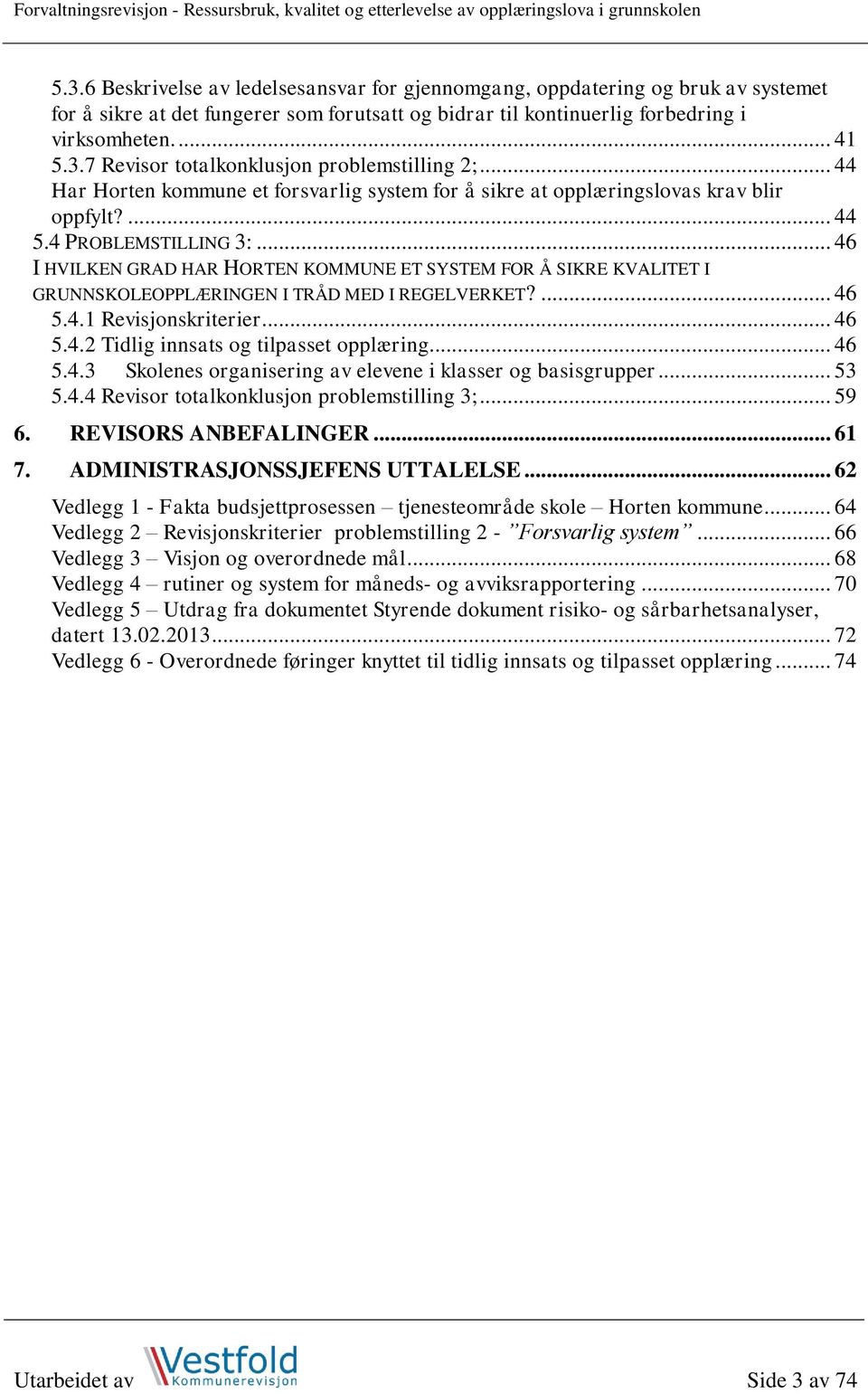 7 Revisor totalkonklusjon problemstilling 2;... 44 Har Horten kommune et forsvarlig system for å sikre at opplæringslovas krav blir oppfylt?... 44 5.4 PROBLEMSTILLING 3:.