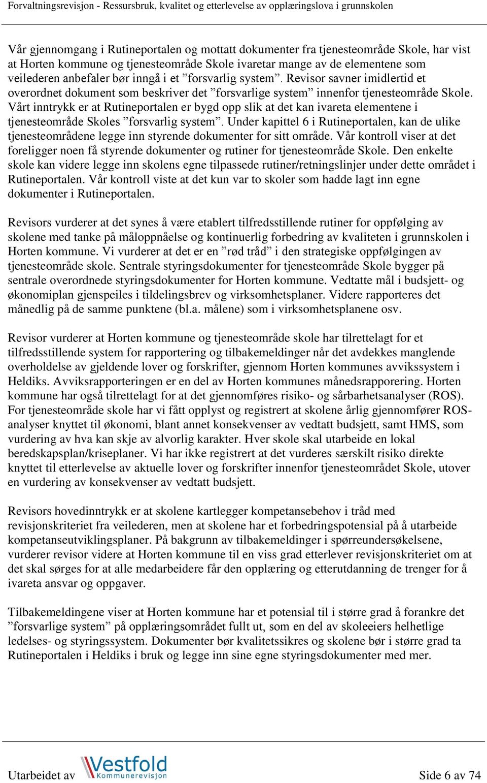 Revisor savner imidlertid et overordnet dokument som beskriver det forsvarlige system innenfor tjenesteområde Skole.