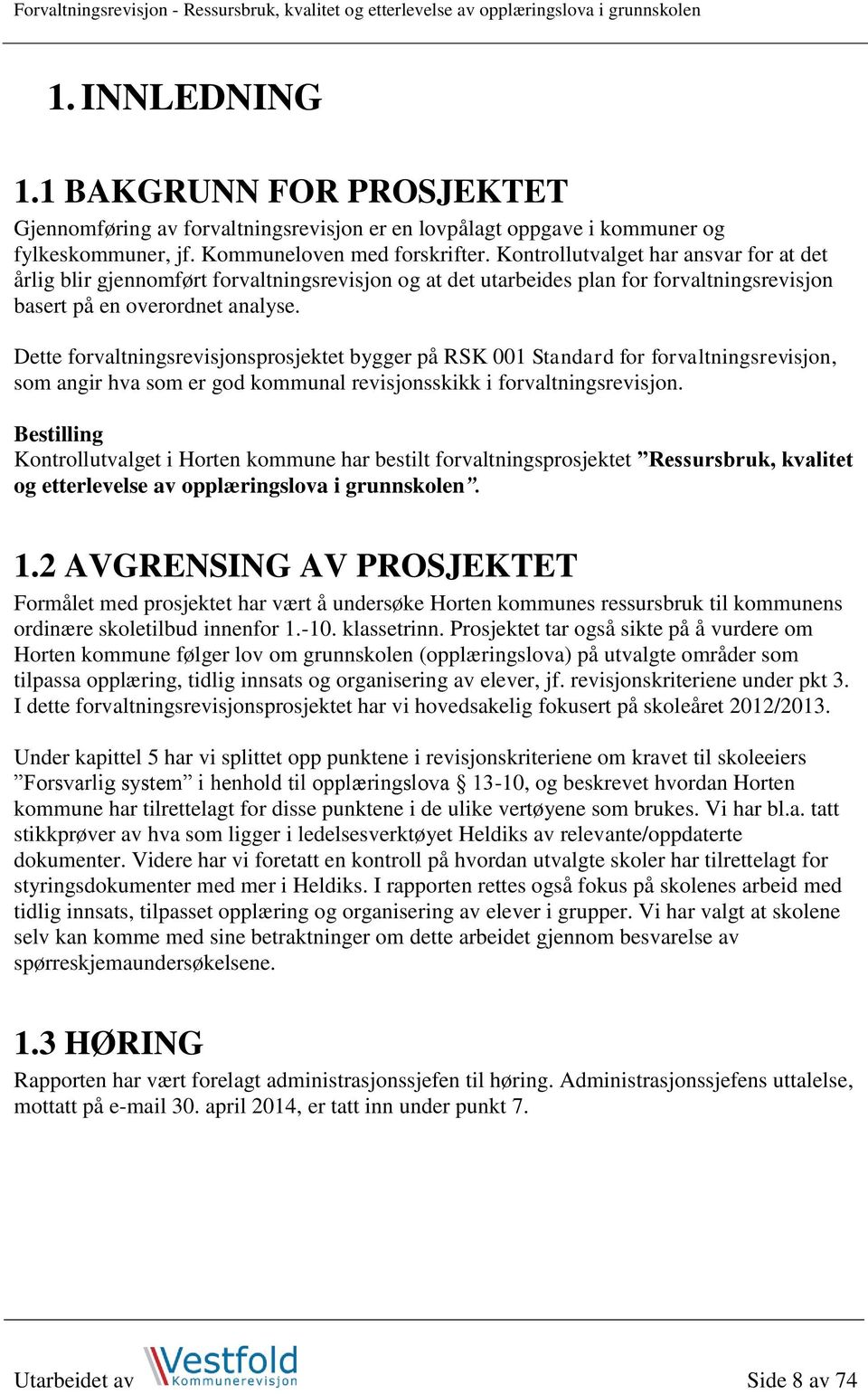 Kontrollutvalget har ansvar for at det årlig blir gjennomført forvaltningsrevisjon og at det utarbeides plan for forvaltningsrevisjon basert på en overordnet analyse.