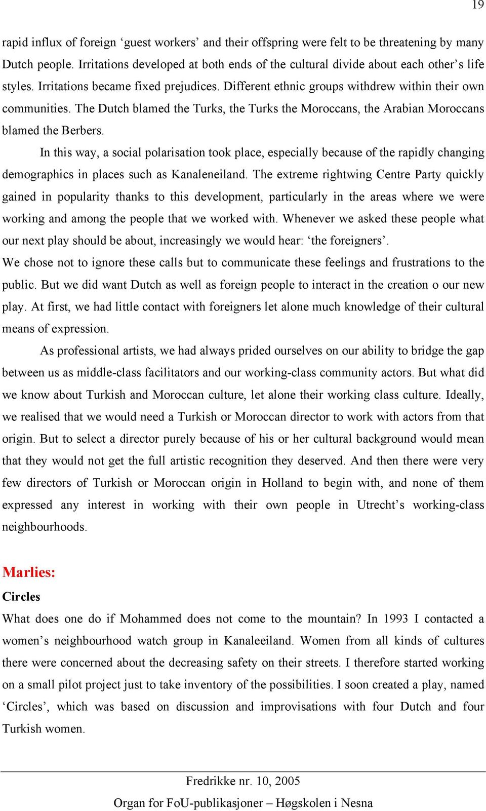 In this way, a social polarisation took place, especially because of the rapidly changing demographics in places such as Kanaleneiland.