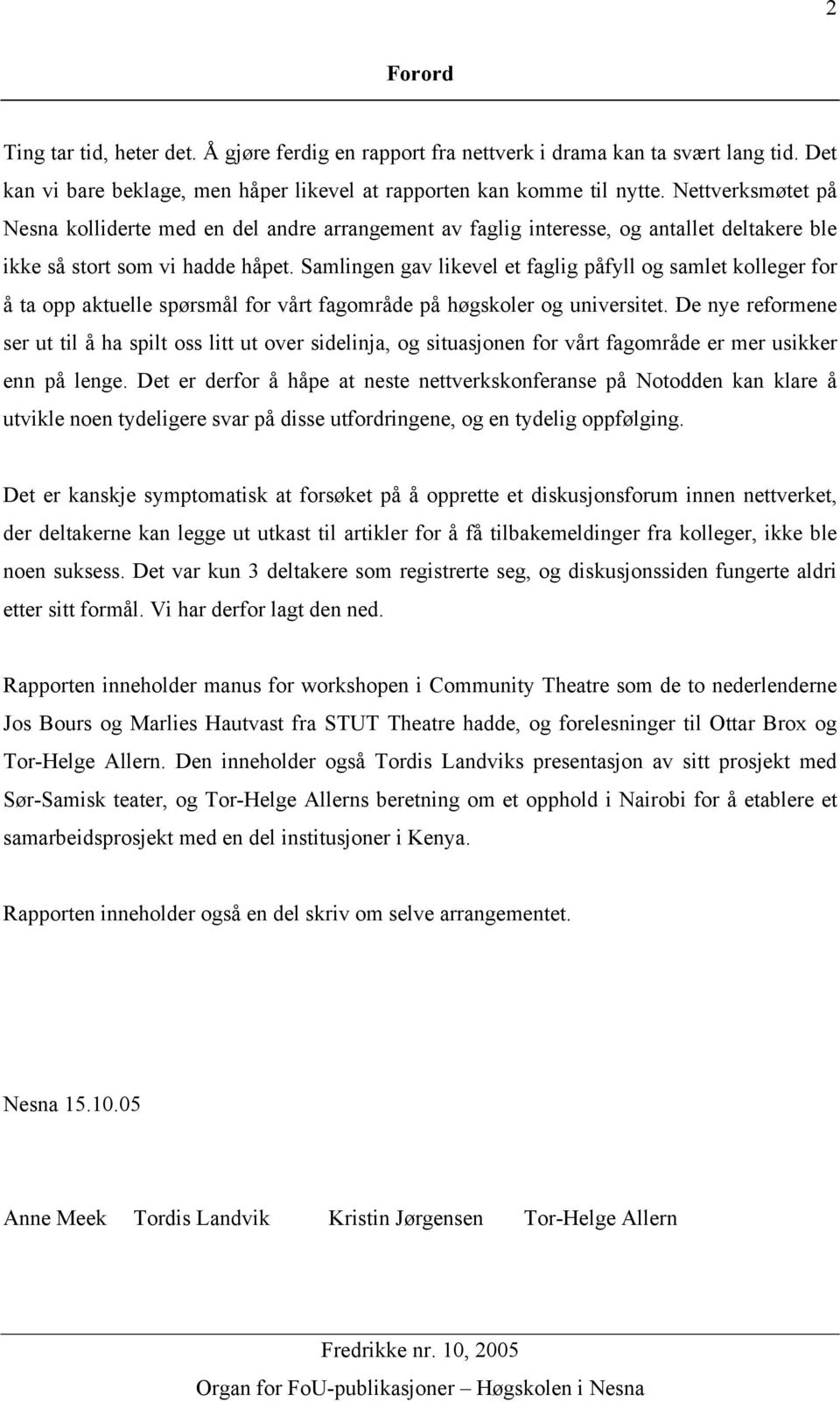 Samlingen gav likevel et faglig påfyll og samlet kolleger for å ta opp aktuelle spørsmål for vårt fagområde på høgskoler og universitet.