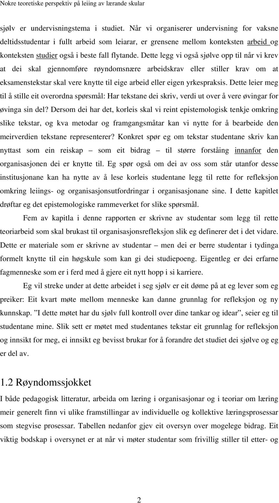 Dette legg vi også sjølve opp til når vi krev at dei skal gjennomføre røyndomsnære arbeidskrav eller stiller krav om at eksamenstekstar skal vere knytte til eige arbeid eller eigen yrkespraksis.