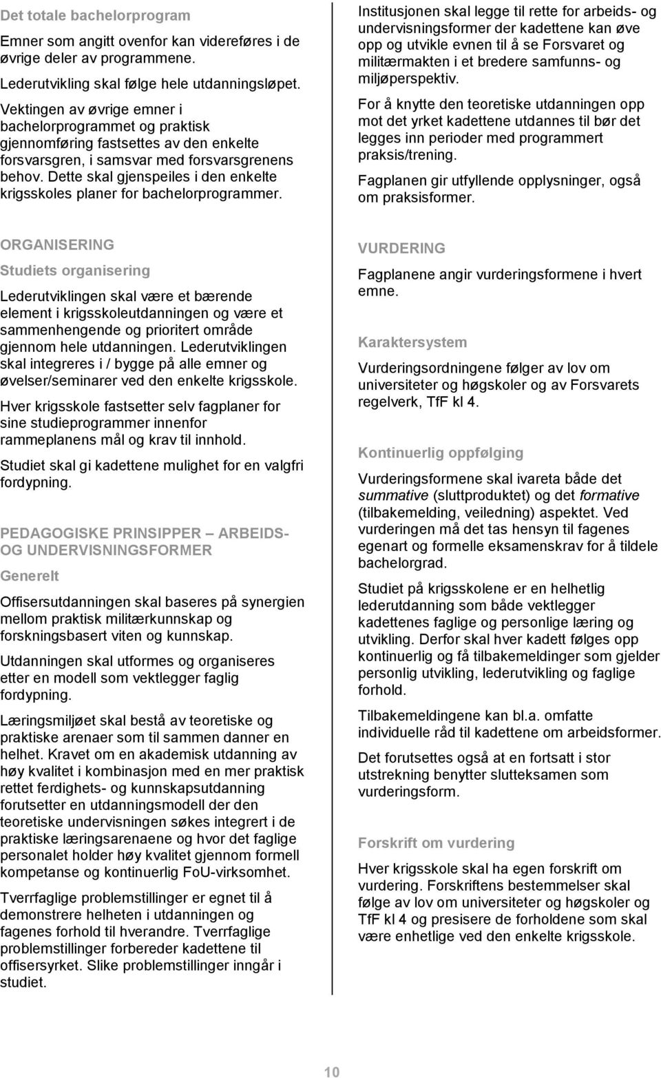 Dette skal gjenspeiles i den enkelte krigsskoles planer for bachelorprogrammer.