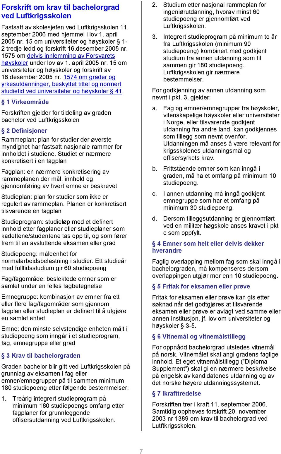 15 om universiteter og høyskoler og forskrift av 16.desember 2005 nr. 1574 om grader og yrkesutdanninger, beskyttet tittel og normert studietid ved universiteter og høyskoler 41.