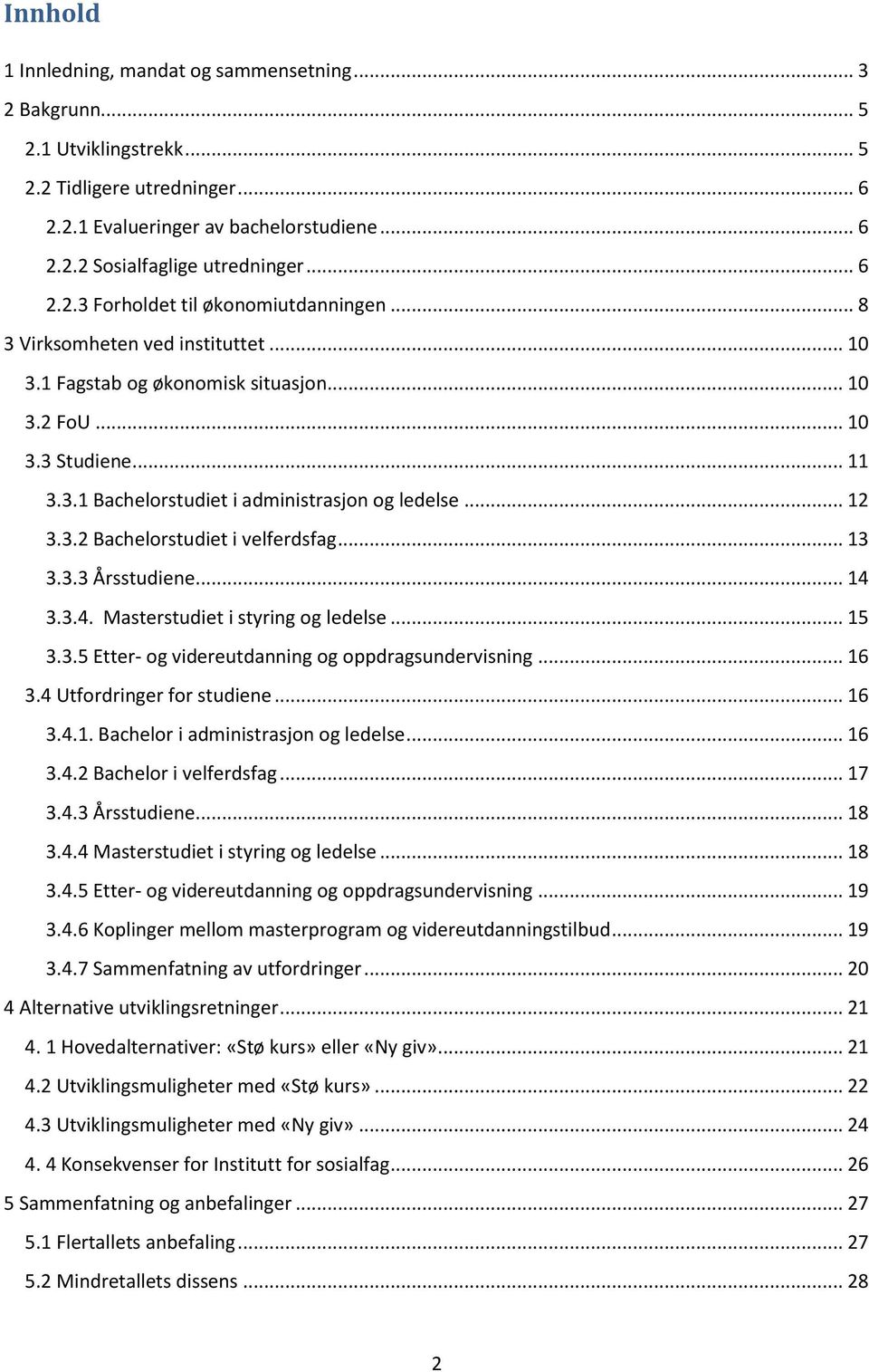 .. 12 3.3.2 Bachelorstudiet i velferdsfag... 13 3.3.3 Årsstudiene... 14 3.3.4. Masterstudiet i styring og ledelse... 15 3.3.5 Etter- og videreutdanning og oppdragsundervisning... 16 3.