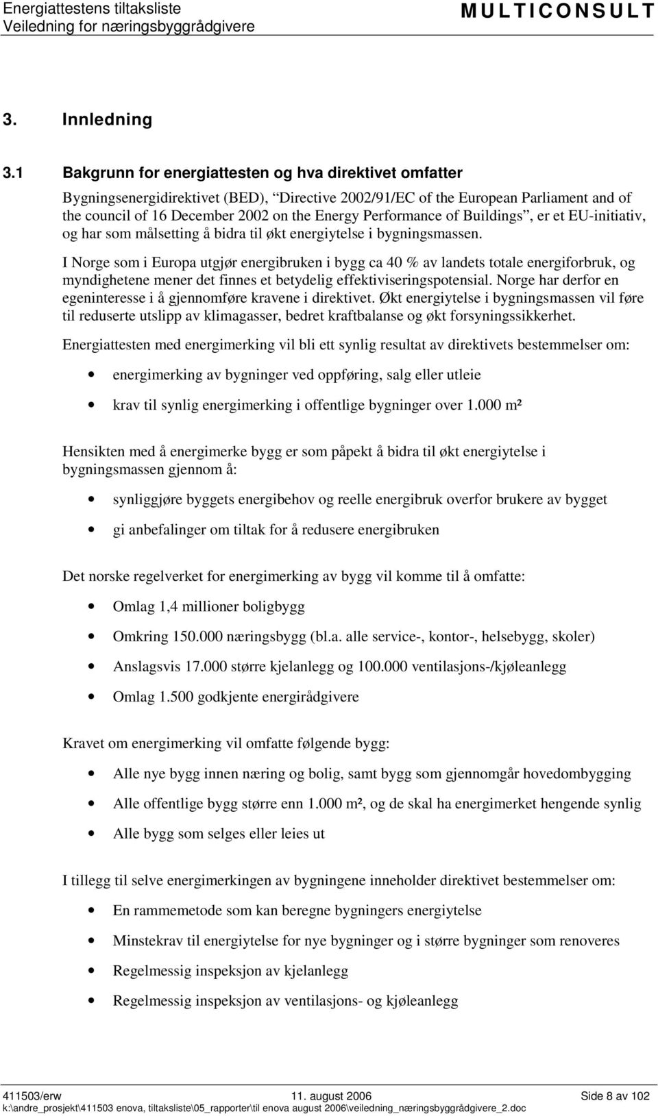 Performance of Buildings, er et EU-initiativ, og har som målsetting å bidra til økt energiytelse i bygningsmassen.