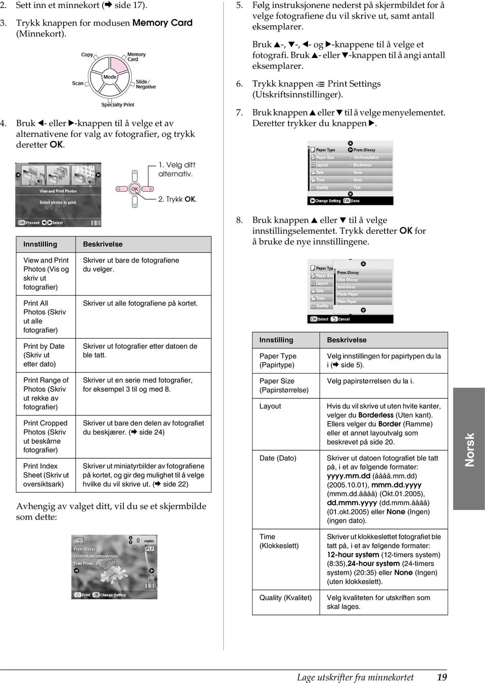 Bruk u- eller d-knappen til å angi antall eksemplarer. 6. Trykk knappen x Print Settings (Utskriftsinnstillinger). 4.