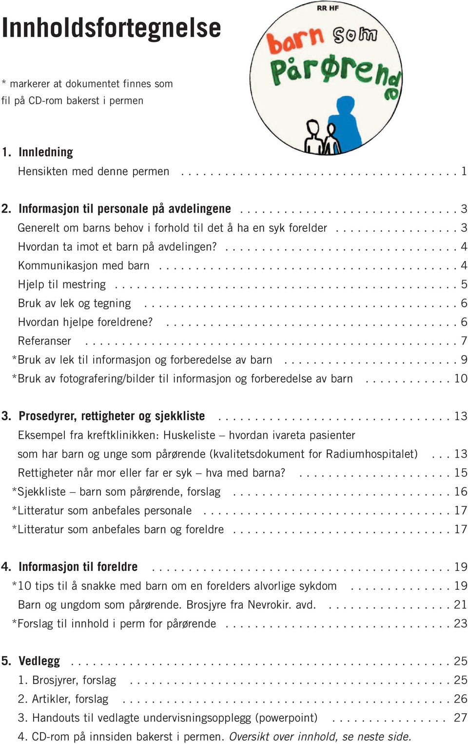 ................................ 4 Kommunikasjon med barn......................................... 4 Hjelp til mestring............................................... 5 Bruk av lek og tegning.