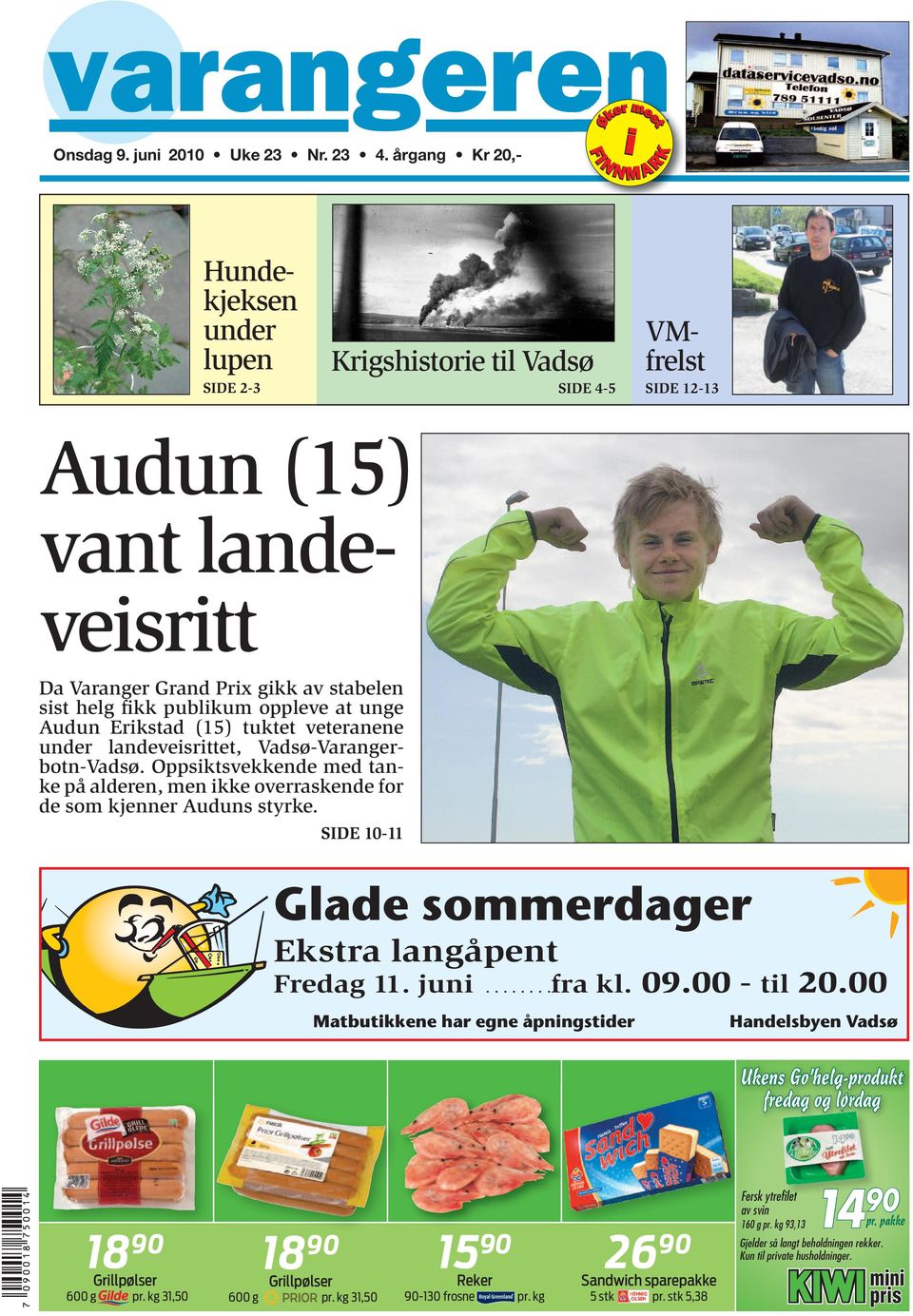 landeveisrittet, Vadsø-Varangerbotn-Vadsø. Oppsiktsvekkende med tanke på alderen, men ikke overraskende for de som kjenner Auduns styrke. SIDE 10-11 Glade sommerdager Ekstra langåpent Fredag 11. juni.