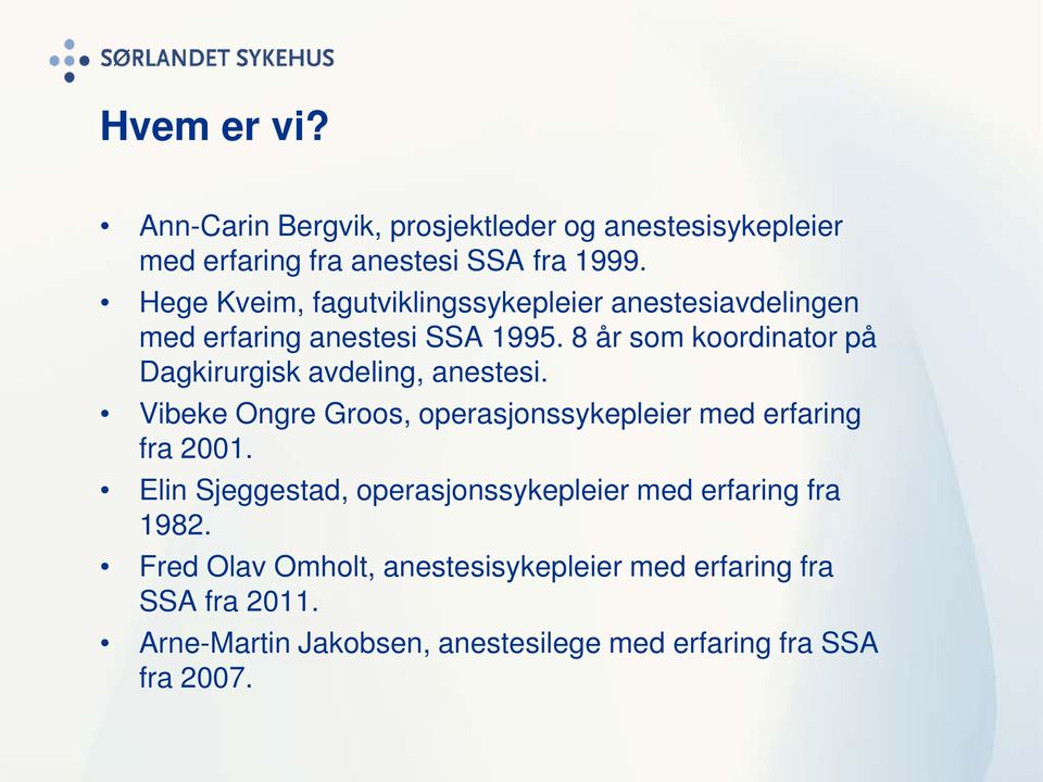 8 år som koordinator på Dagkirurgisk avdeling, anestesi. Vibeke Ongre Groos, operasjonssykepleier med erfaring fra 2001.