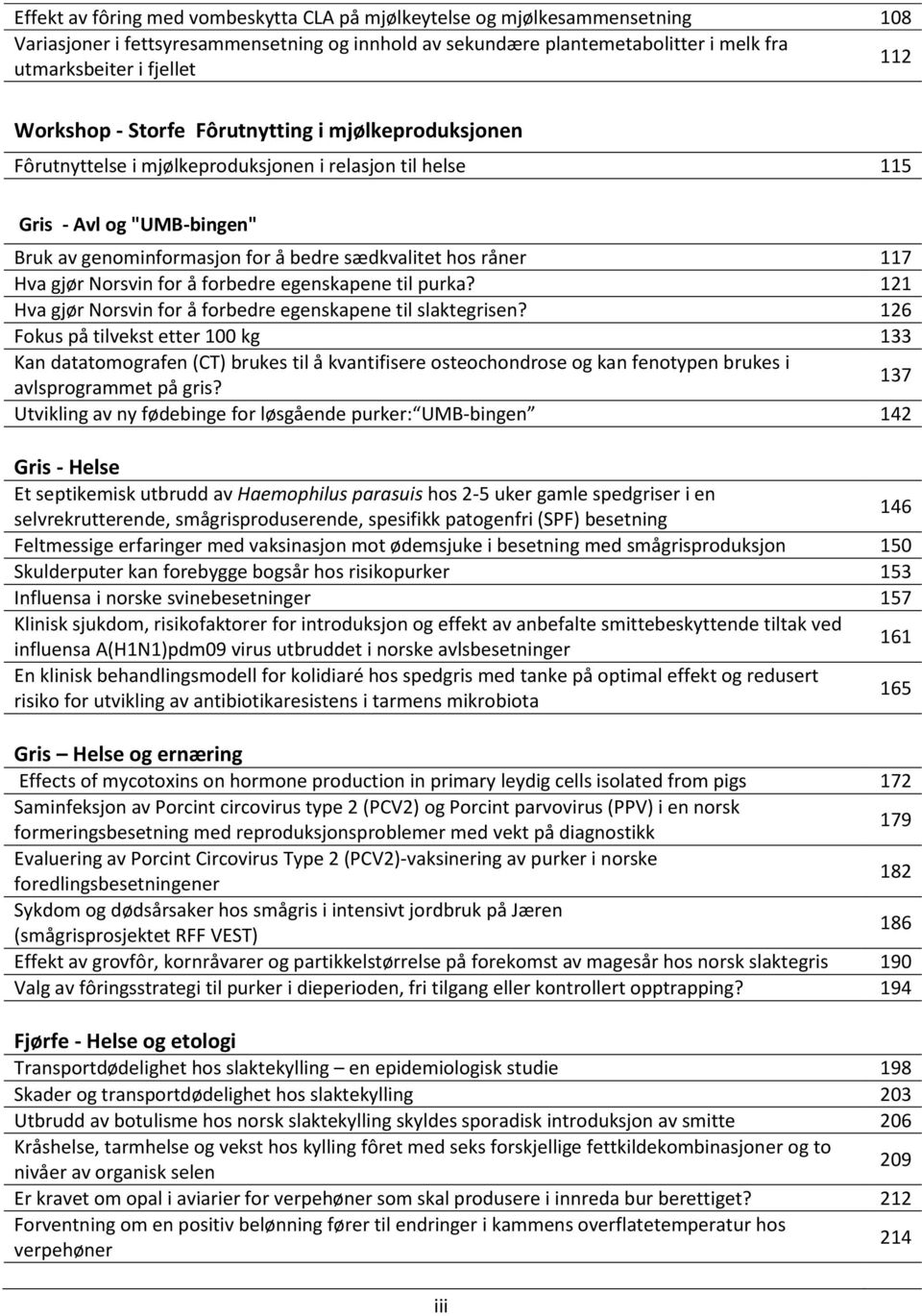 117 Hva gjør Norsvin for å forbedre egenskapene til purka? 121 Hva gjør Norsvin for å forbedre egenskapene til slaktegrisen?