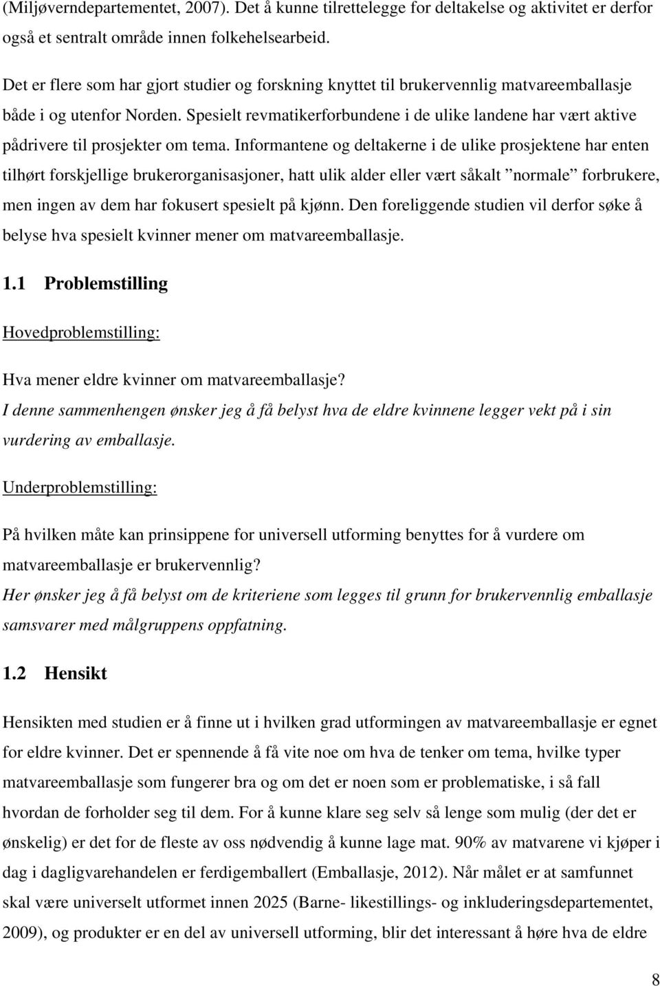 Spesielt revmatikerforbundene i de ulike landene har vært aktive pådrivere til prosjekter om tema.