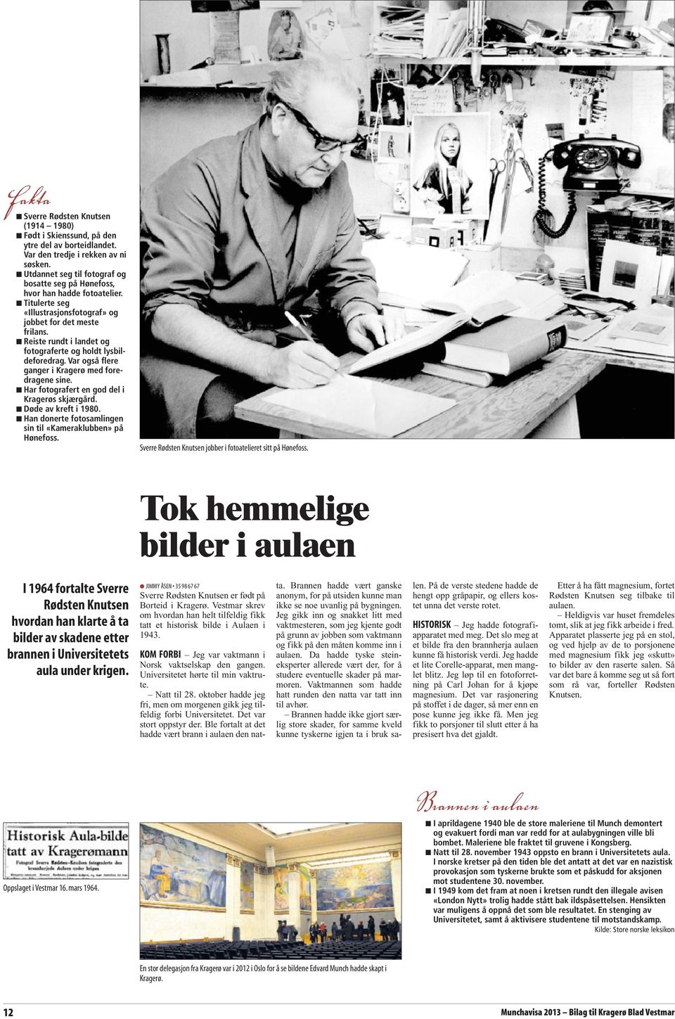 Reiste rundt i landet og fotograferte og holdt lysbildeforedrag. Var også flere ganger i Kragerø med foredragene sine. Har fotografert en god del i Kragerøs skjærgård. Døde av kreft i 1980.