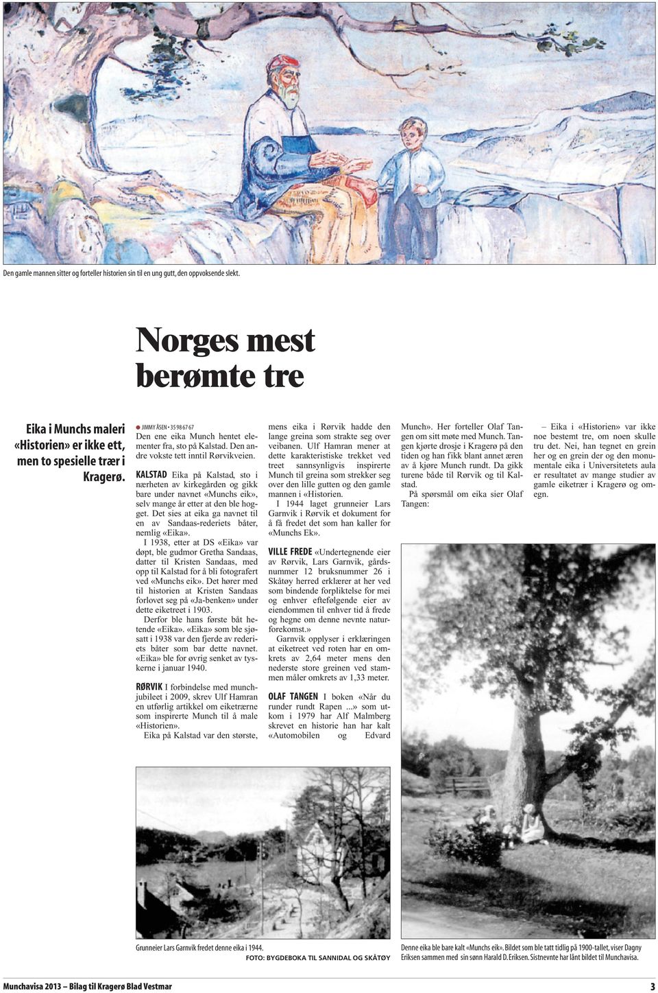 KALSTAD Eika på Kalstad, sto i nærheten av kirkegården og gikk bare under navnet «Munchs eik», selv mange år etter at den ble hogget.