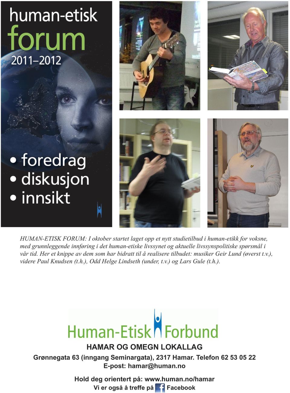 Her et knippe av dem som har bidratt til å realisere tilbudet: musiker Geir Lund (øverst t.v.), videre Paul Knudsen (t.h.), Odd Helge Lindseth (under, t.