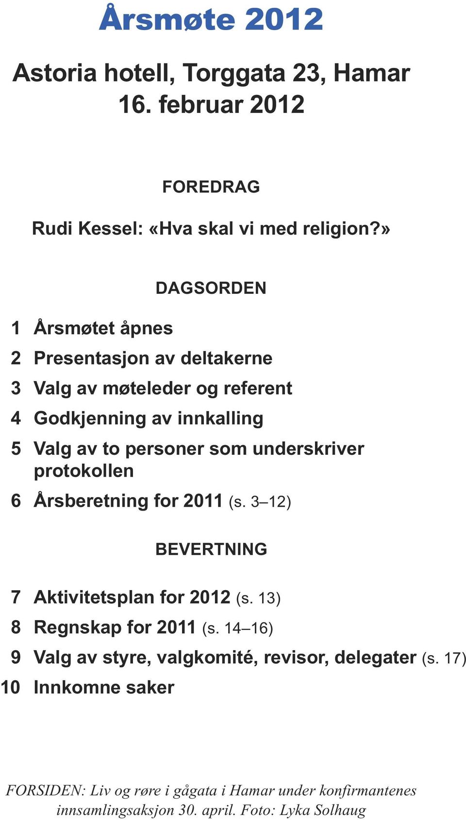 underskriver protokollen 6 Årsberetning for 2011 (s. 3 12) BEVERTNING 7 Aktivitetsplan for 2012 (s. 13) 8 Regnskap for 2011 (s.