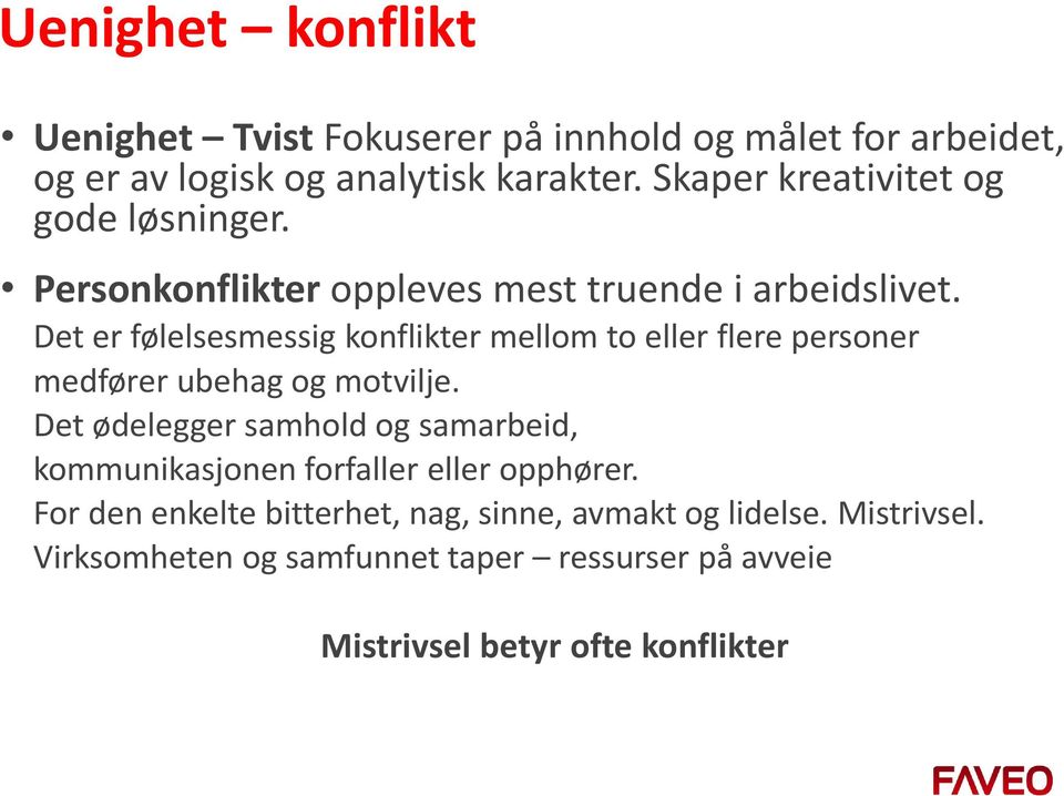 Det er følelsesmessig konflikter mellom to eller flere personer medfører ubehag og motvilje.