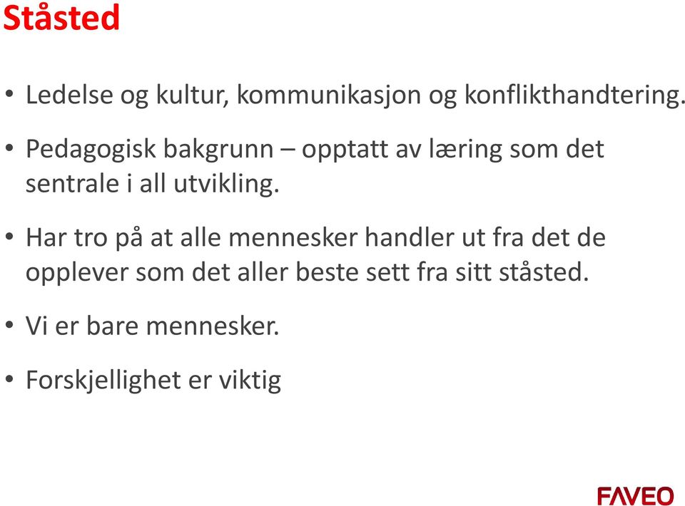 Har tro på at alle mennesker handler ut fra det de opplever som det