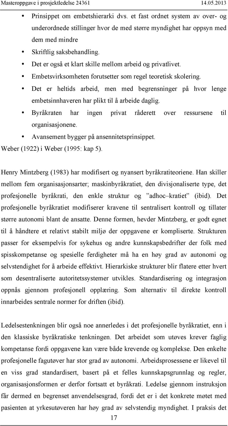 Det er heltids arbeid, men med begrensninger på hvor lenge embetsinnhaveren har plikt til å arbeide daglig. Byråkraten har ingen privat råderett over ressursene til organisasjonene.